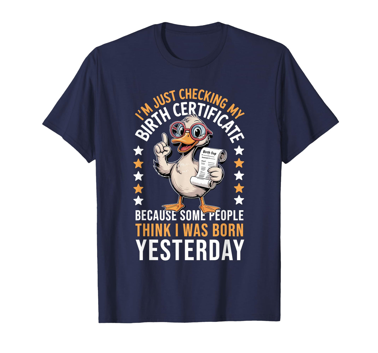 Duck I'm Just Checking My Birth Certificate Born Yesterday T-Shirt