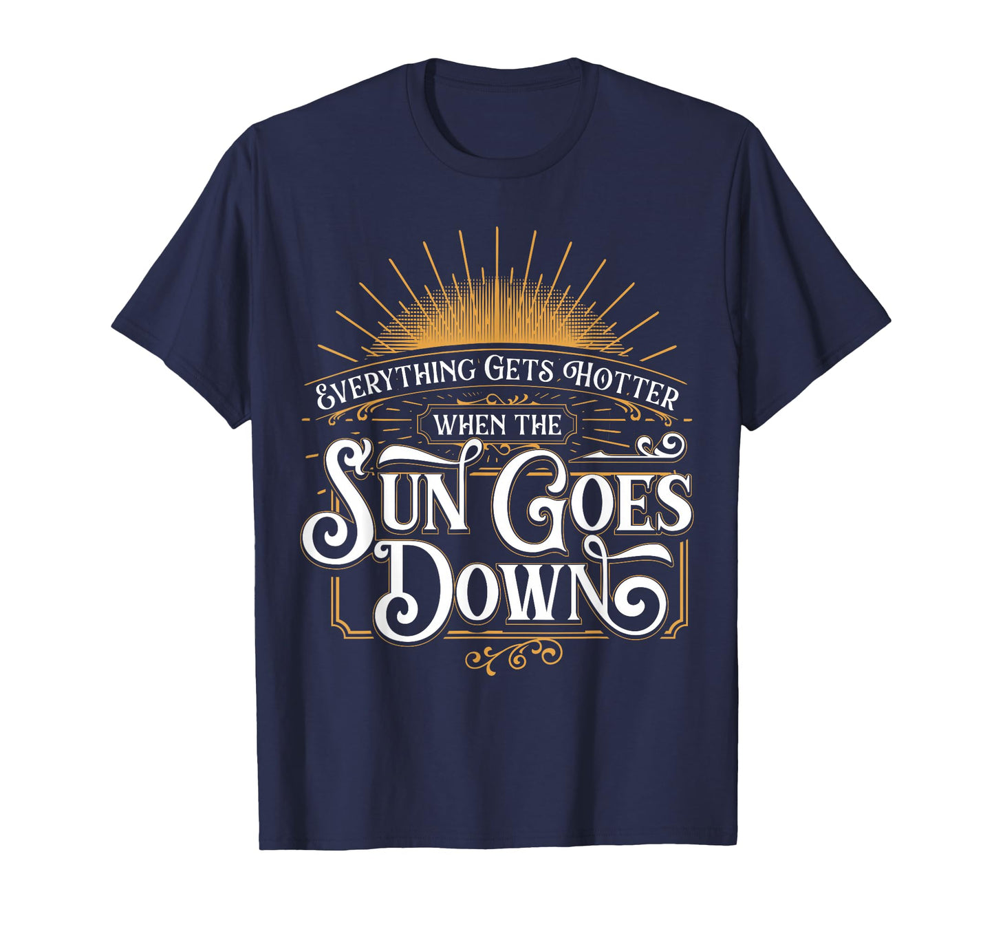 Everything Gets Hotter When The Sun Goes Down Country Music T-Shirt
