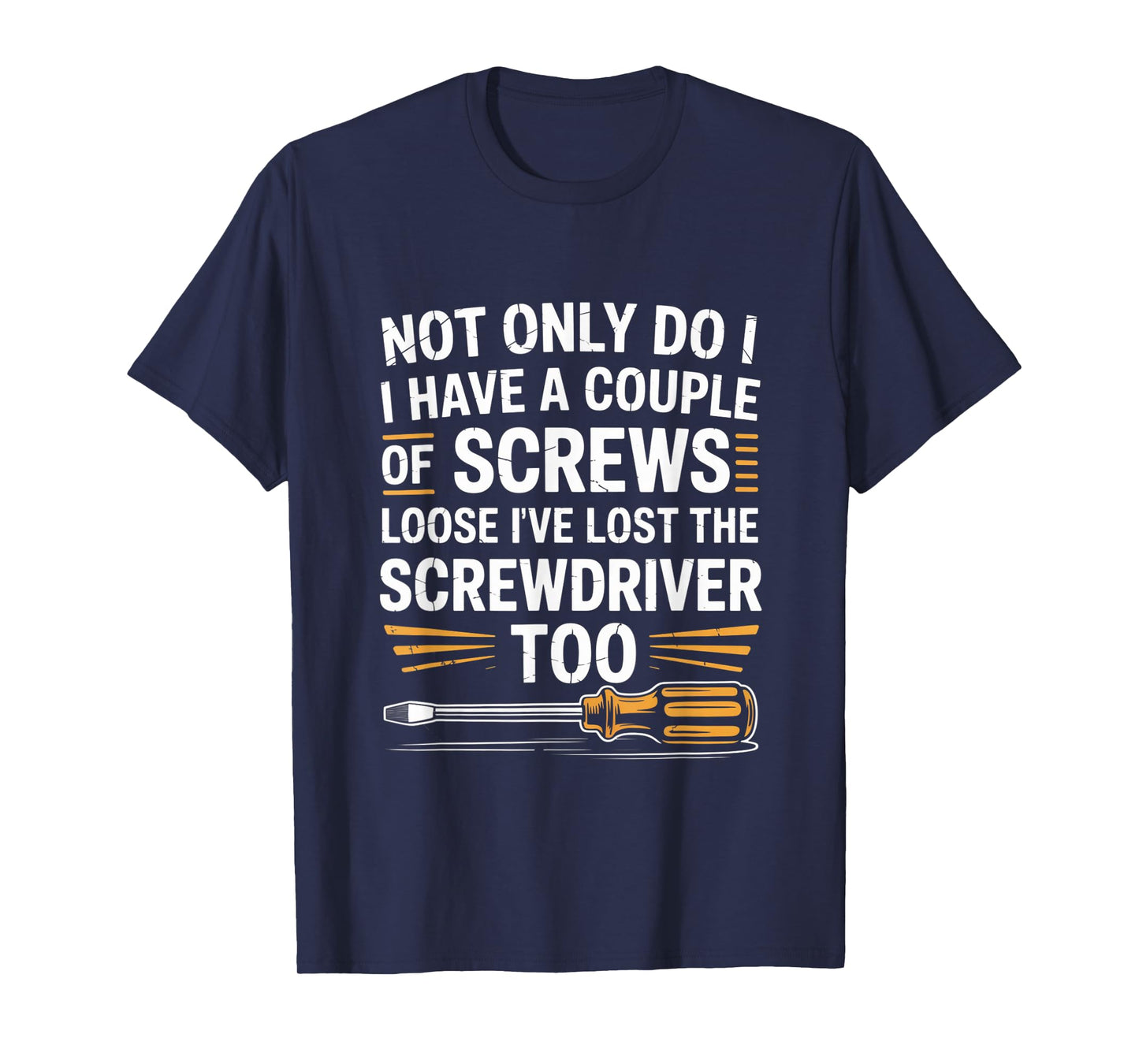 Not Only Do I Have a Couple of Screws Loose Funny Sarcasm T-Shirt