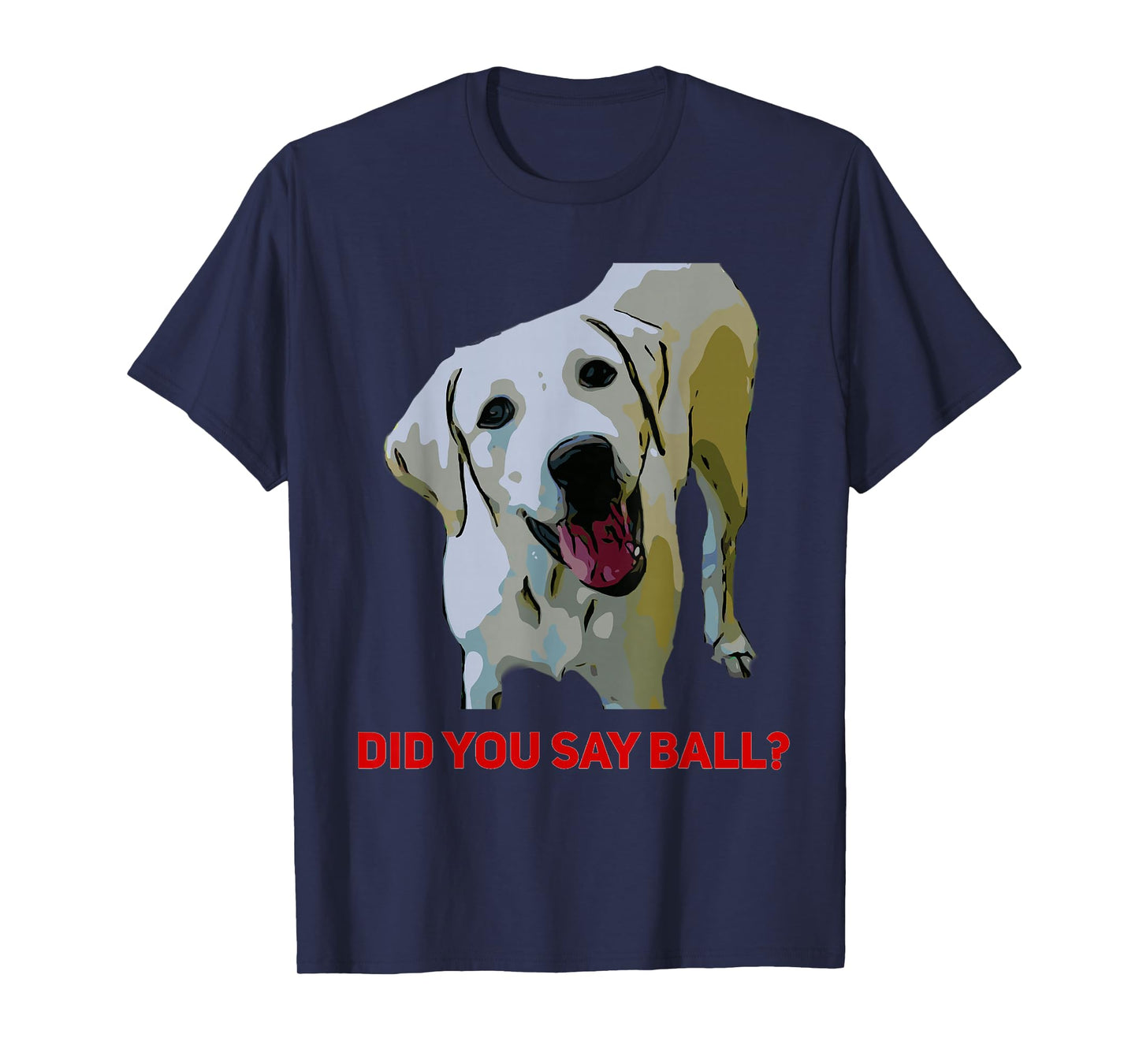 Yellow Lab, Did you say Ball? Tee-Shirt T-Shirt