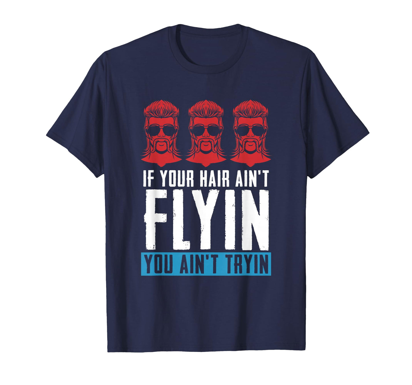 If your Hair Ain't Flying You Ain't Tryin - Mullet Pride T-Shirt