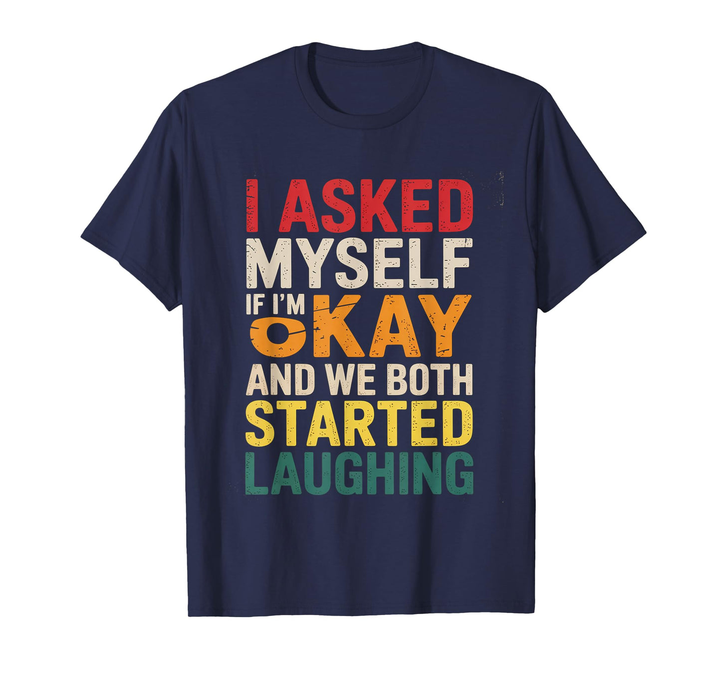 Funny I Asked Myself If Im Okay and We Both Started Laughing T-Shirt