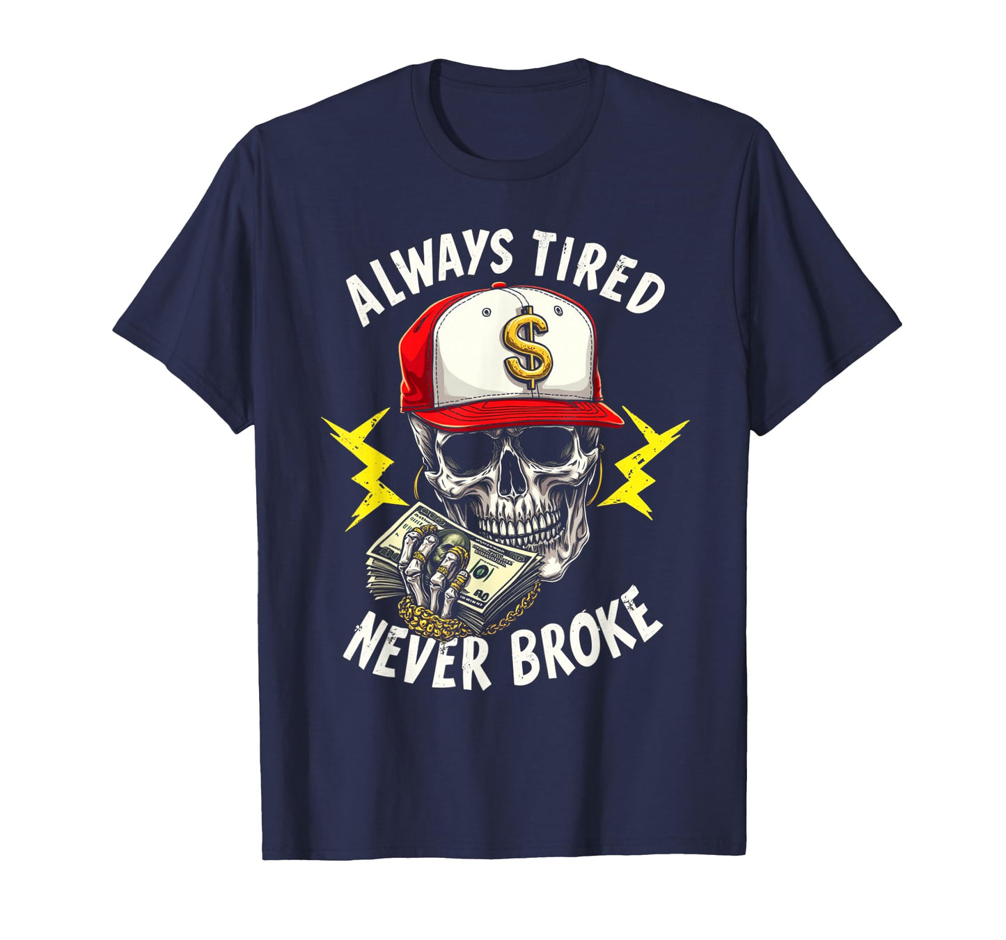 Always Tired Never Broke T-Shirt