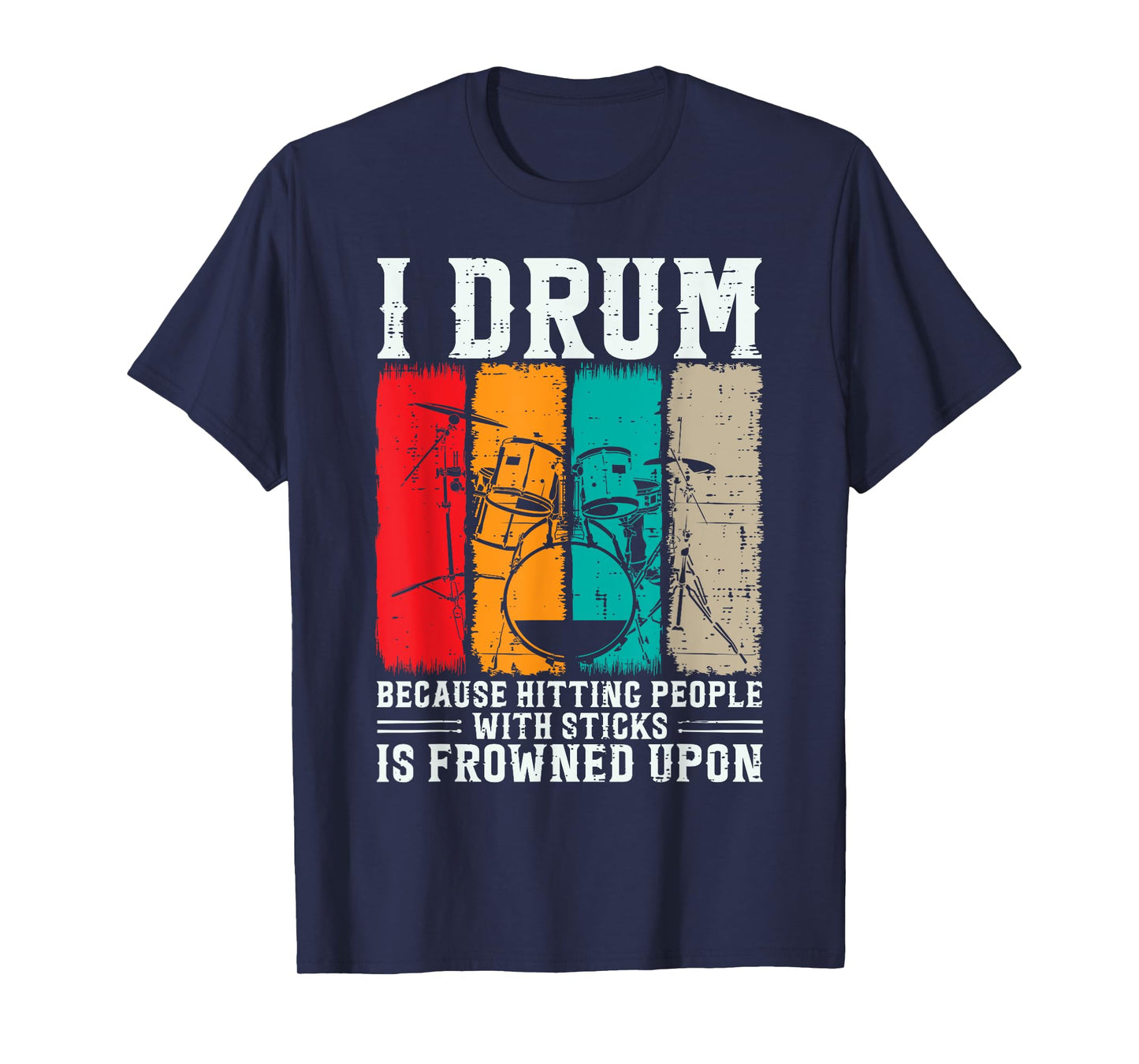 I Drum Because Hitting People With Sticks Is Frowned Upon T-Shirt