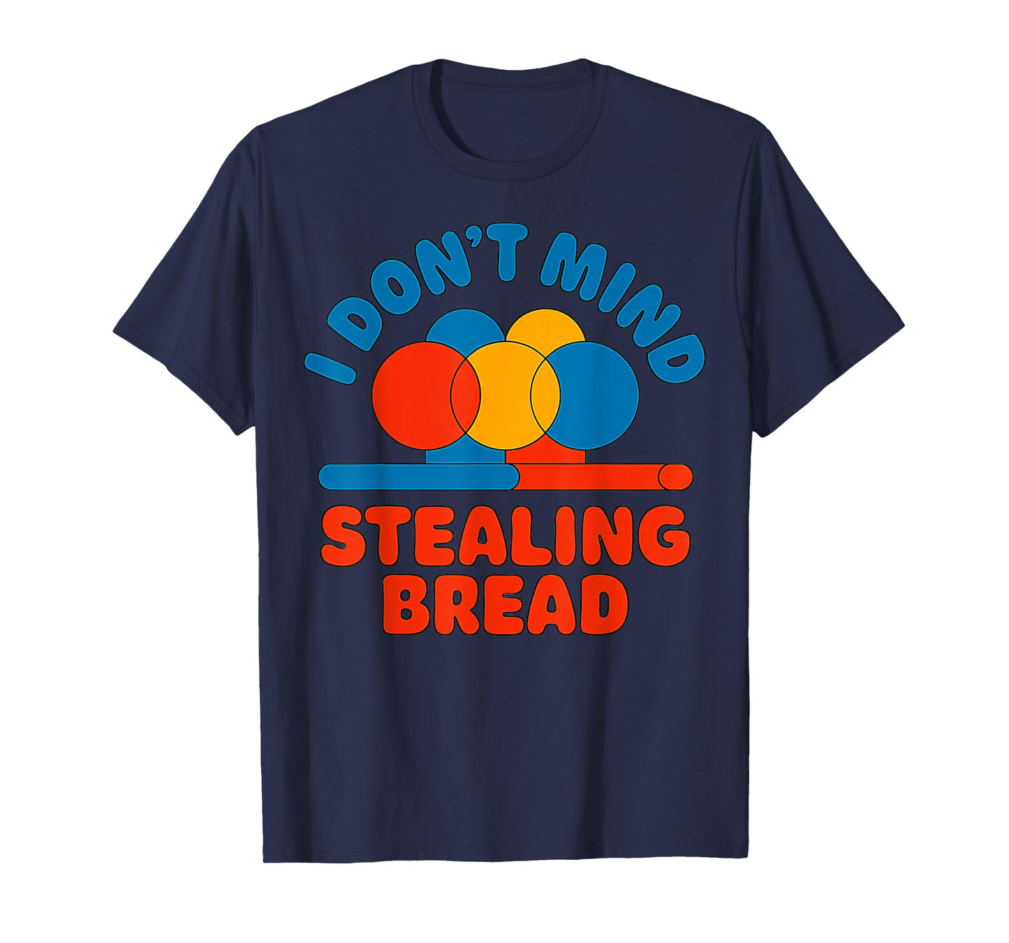 I Don't Mind Stealing Bread Funny T-Shirt