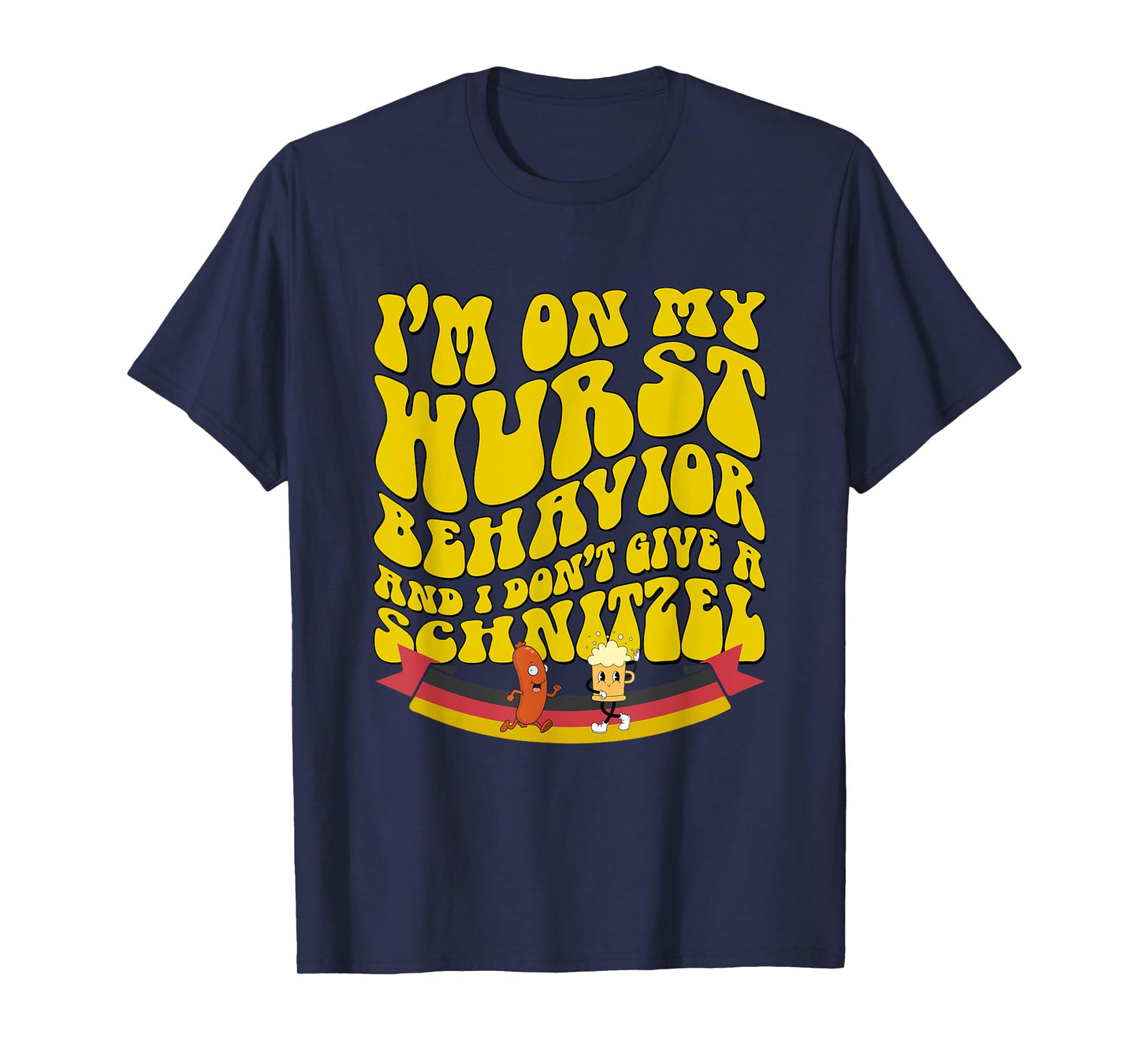 Oktoberfest On My Wurst Behavior And I Dont Give A Schnitzel T-Shirt