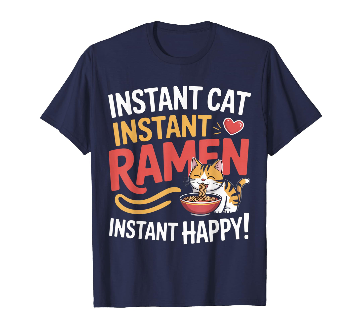 Instant Cat Instant Ramen Instant Happy Kawaii Noodle Cat T-Shirt