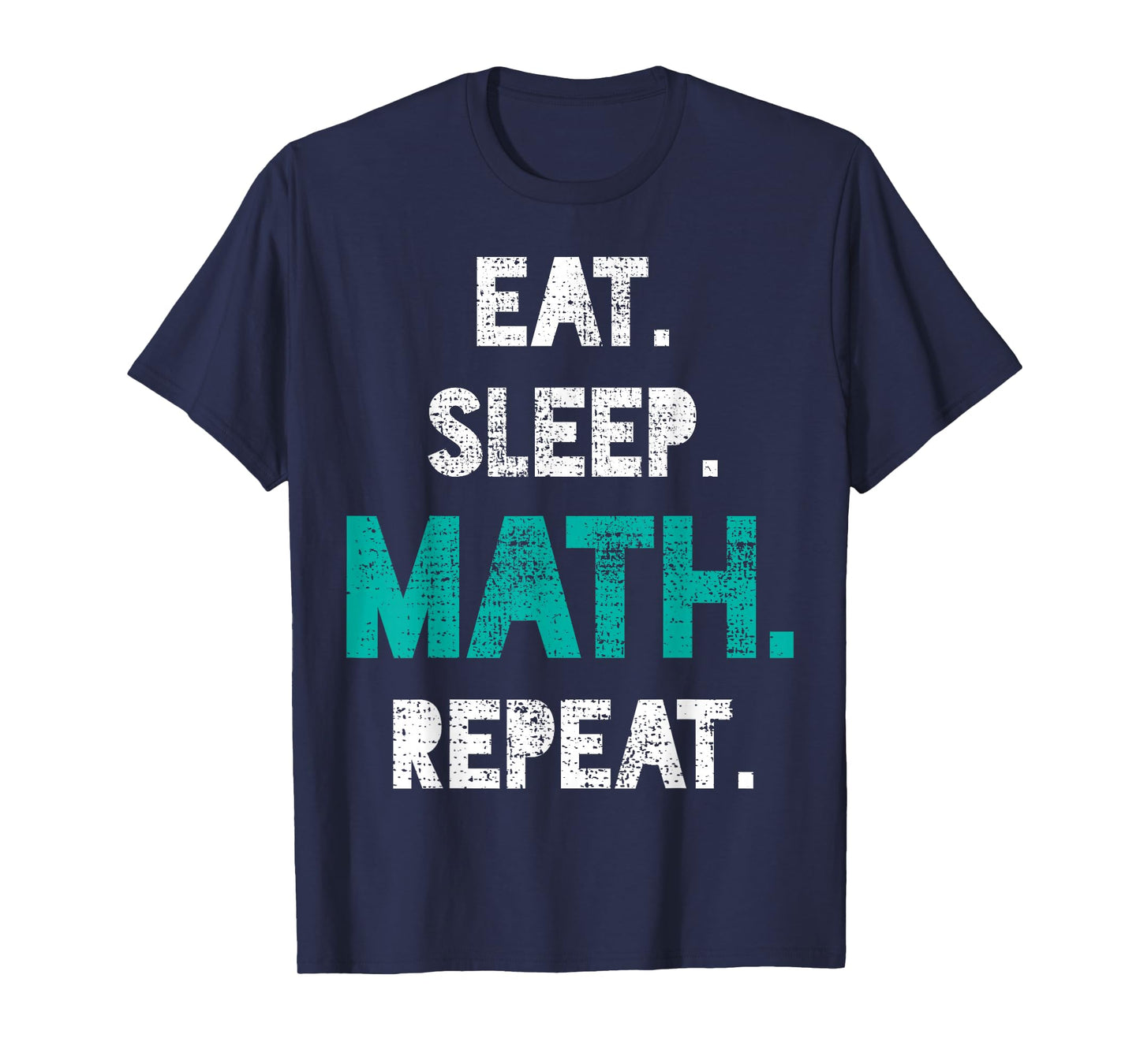 Eat Sleep Math Repeat Funny Math Teacher Gift T-Shirt