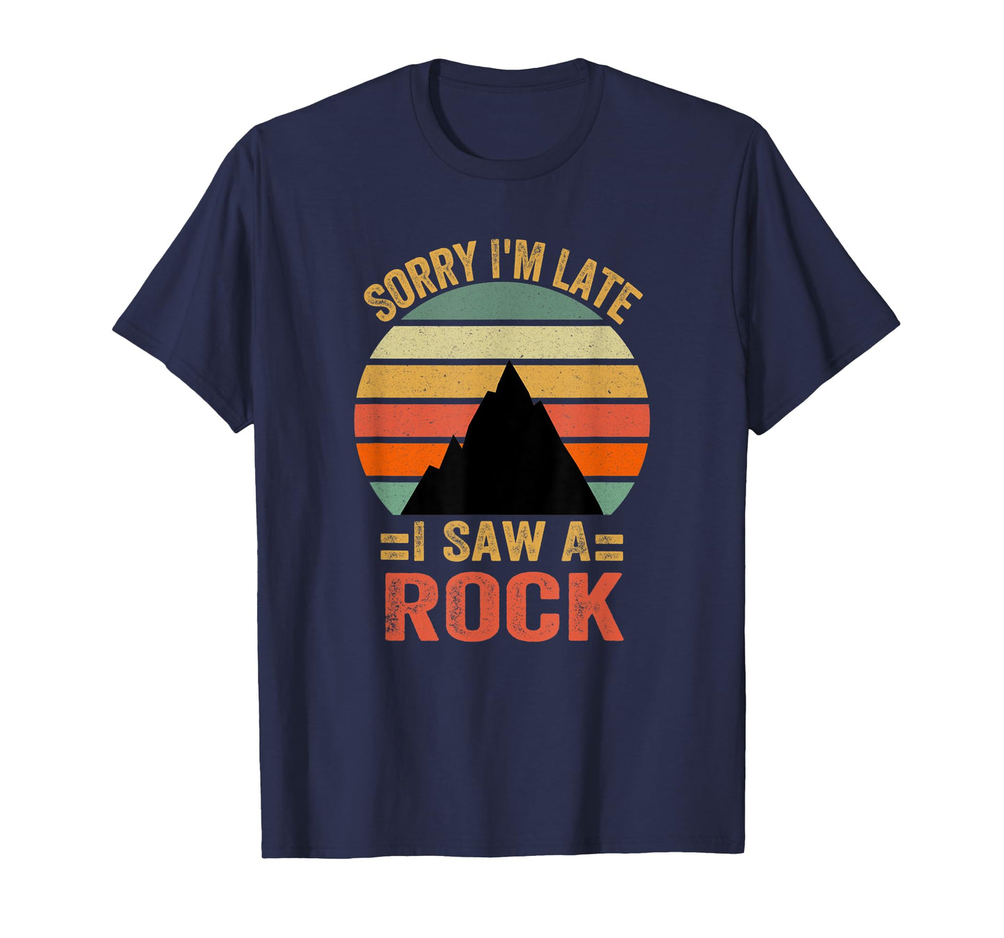 Funny Sorry I'm Late I Saw A Rock T-Shirt