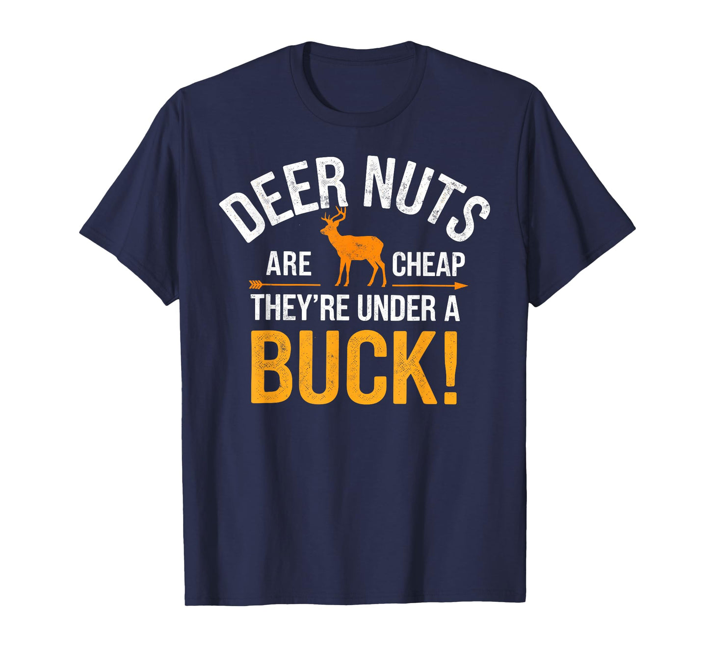 Deer Nuts are Cheap there're Under a Buck Deer Hunting Joke T-Shirt