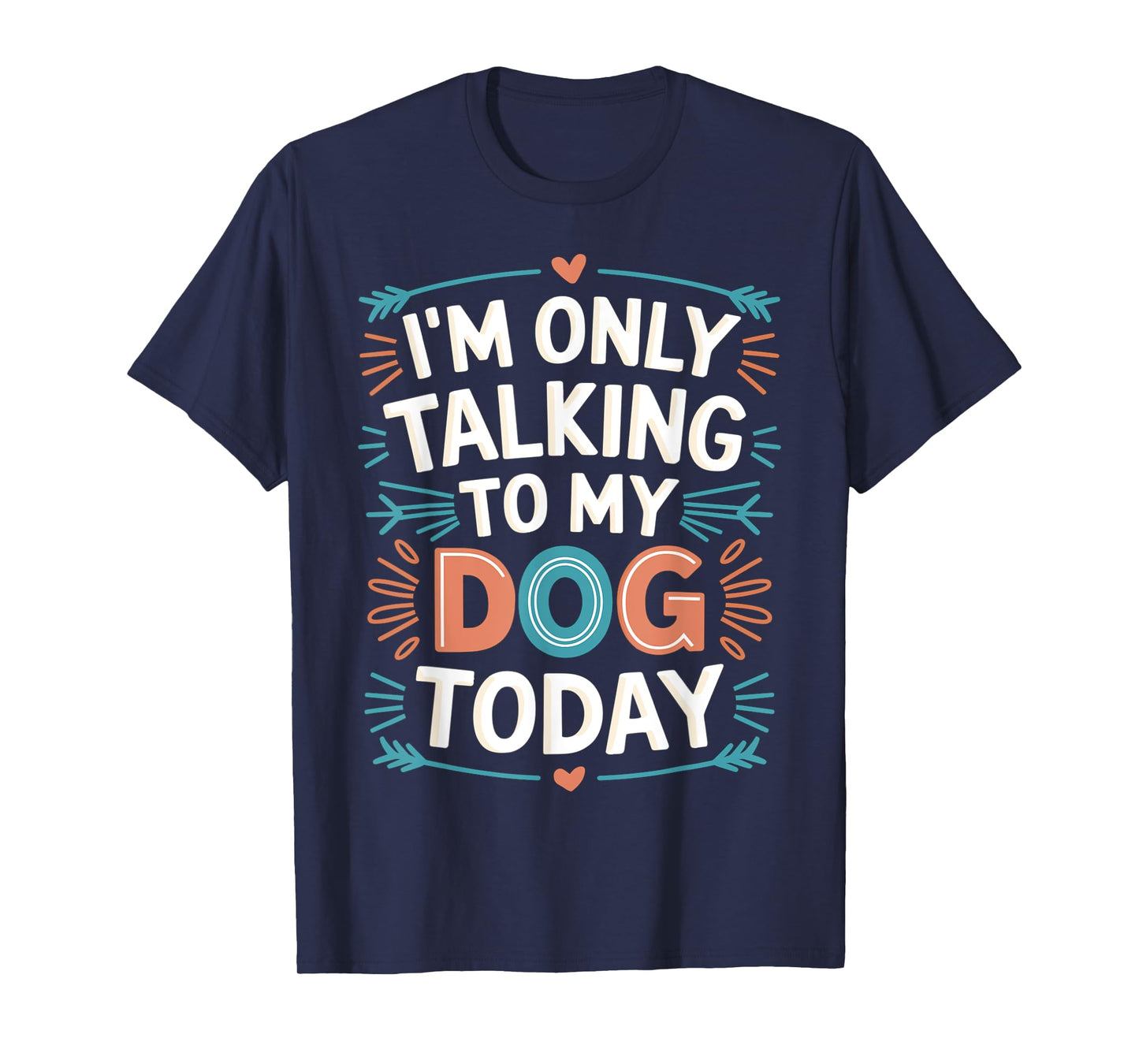 Funny I'm Only Talking To My Dog Today Dog Lovers Owners T-Shirt
