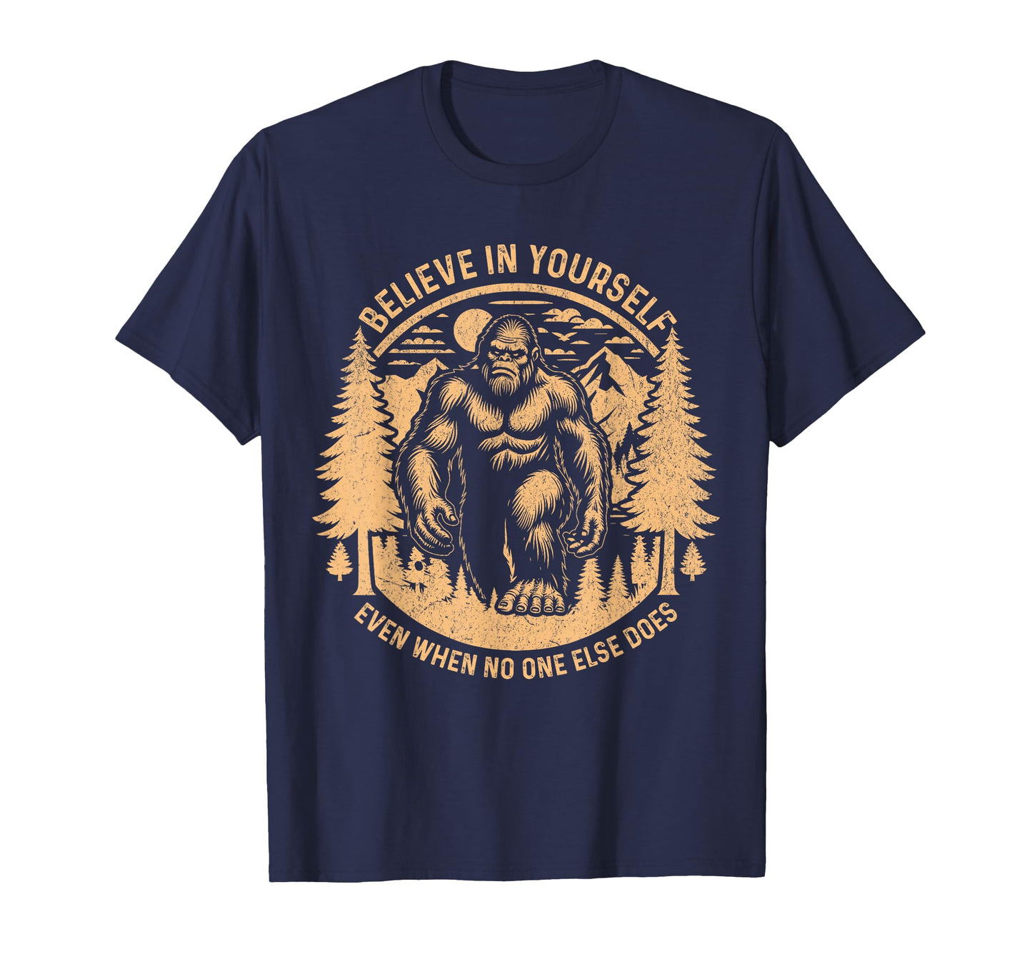 Believe In Yourself Even When No One Else Does Bigfoot Funny T-Shirt