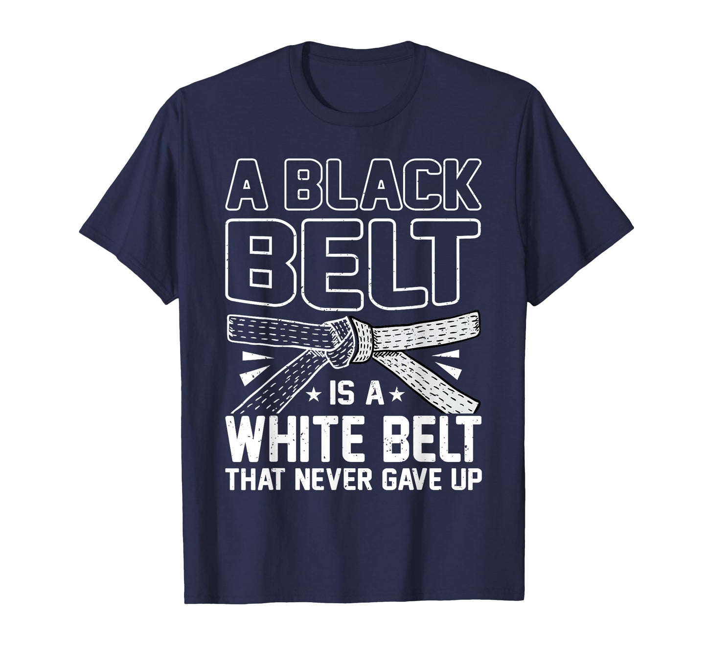 A Black Belt Is A White Belt That Never Gave Up Karate T-Shirt