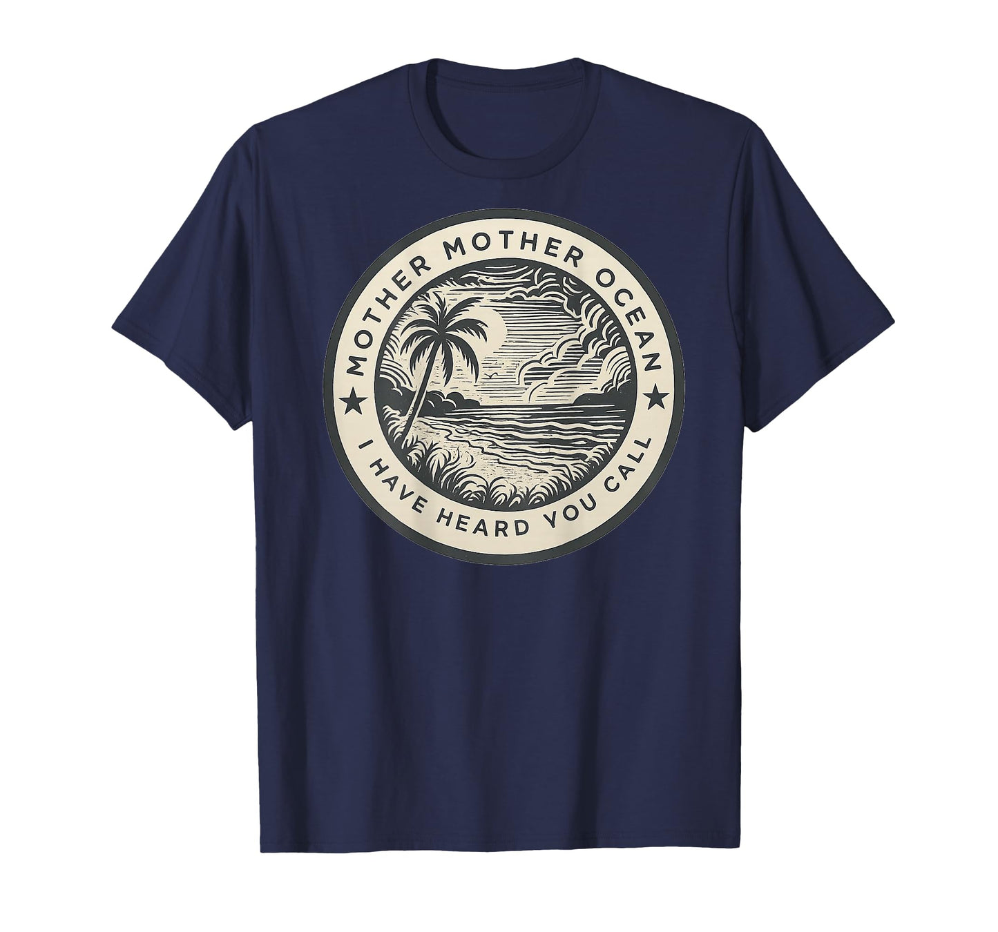 Mother Mother Ocean I Have Heard You Call (ON BACK) T-Shirt