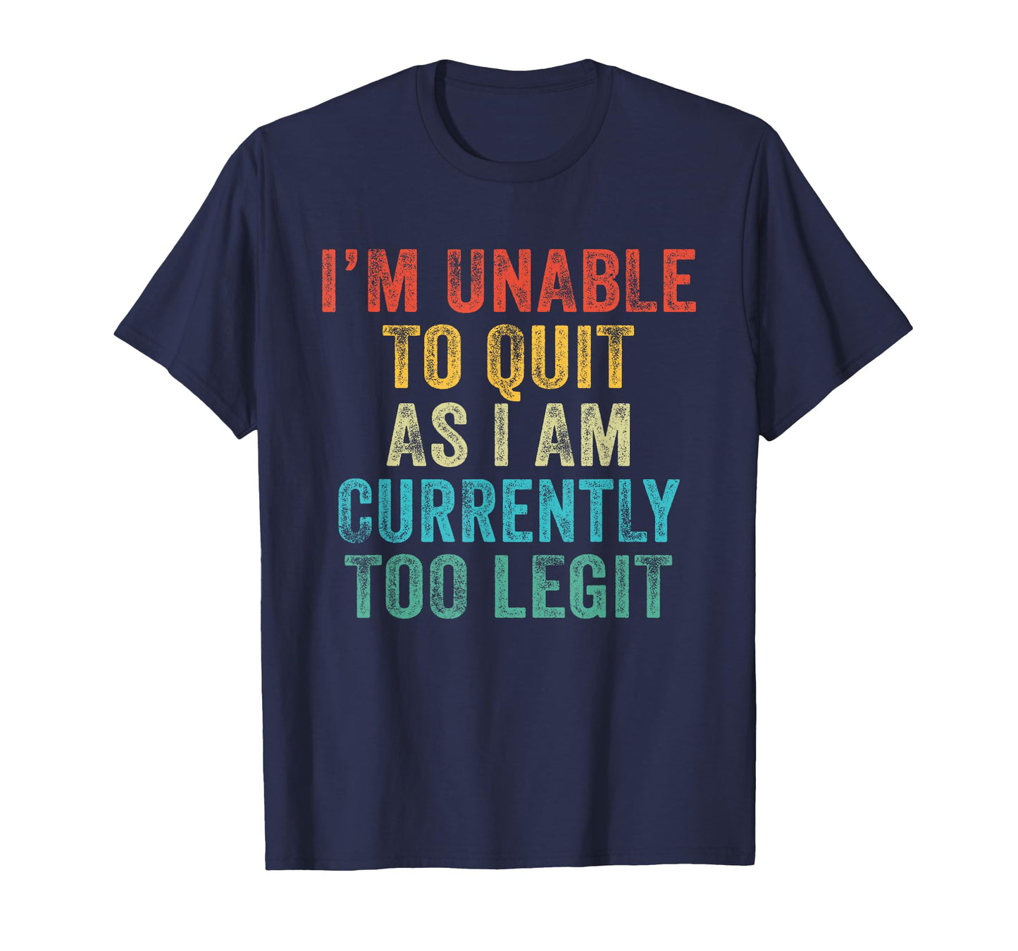 Funny I'm Unable to Quit As I Am Currently Too Legit Vintage T-Shirt
