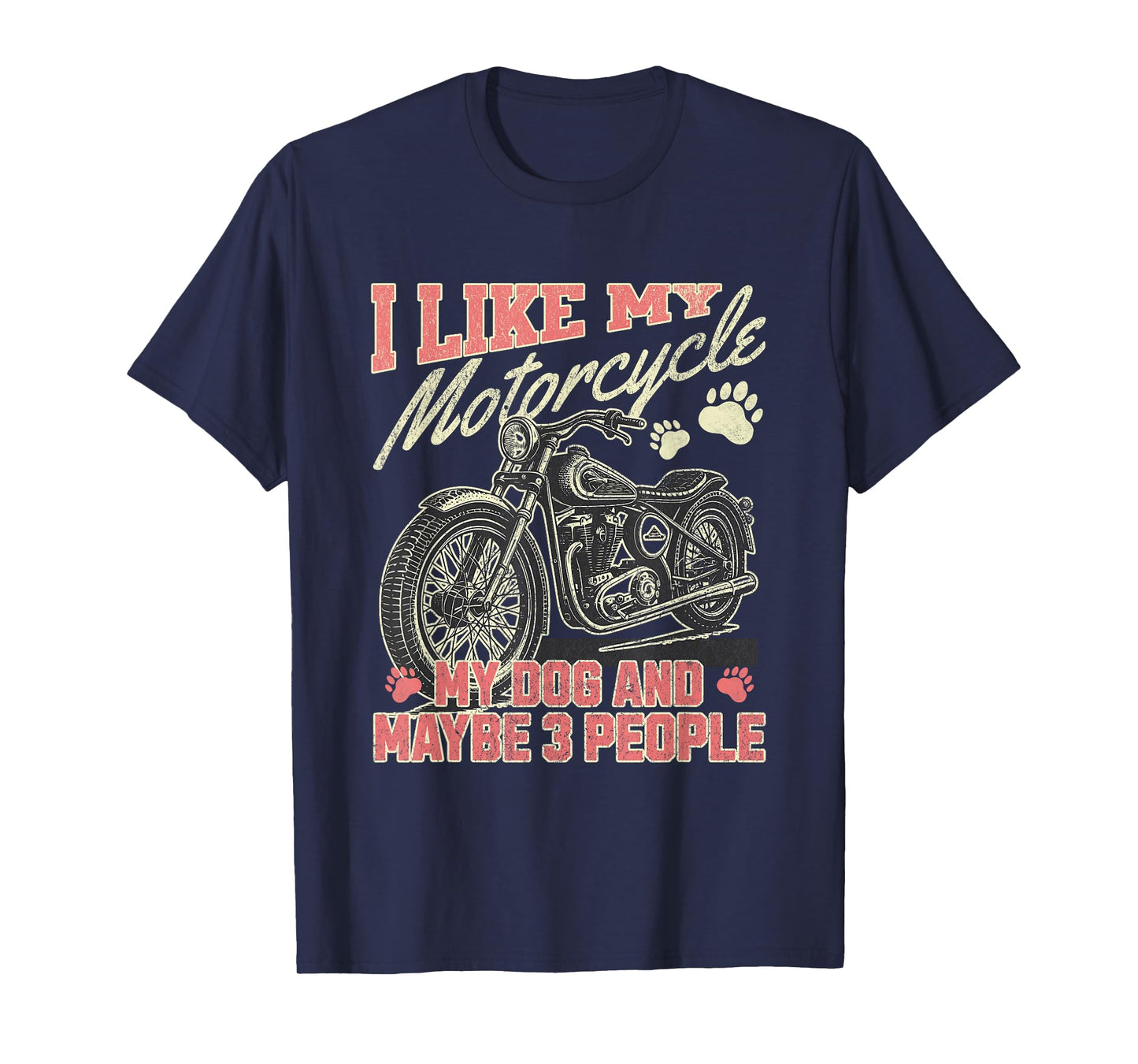 I Like My Motorcycle My Dog Maybe 3 People Funny Biker Men T-Shirt
