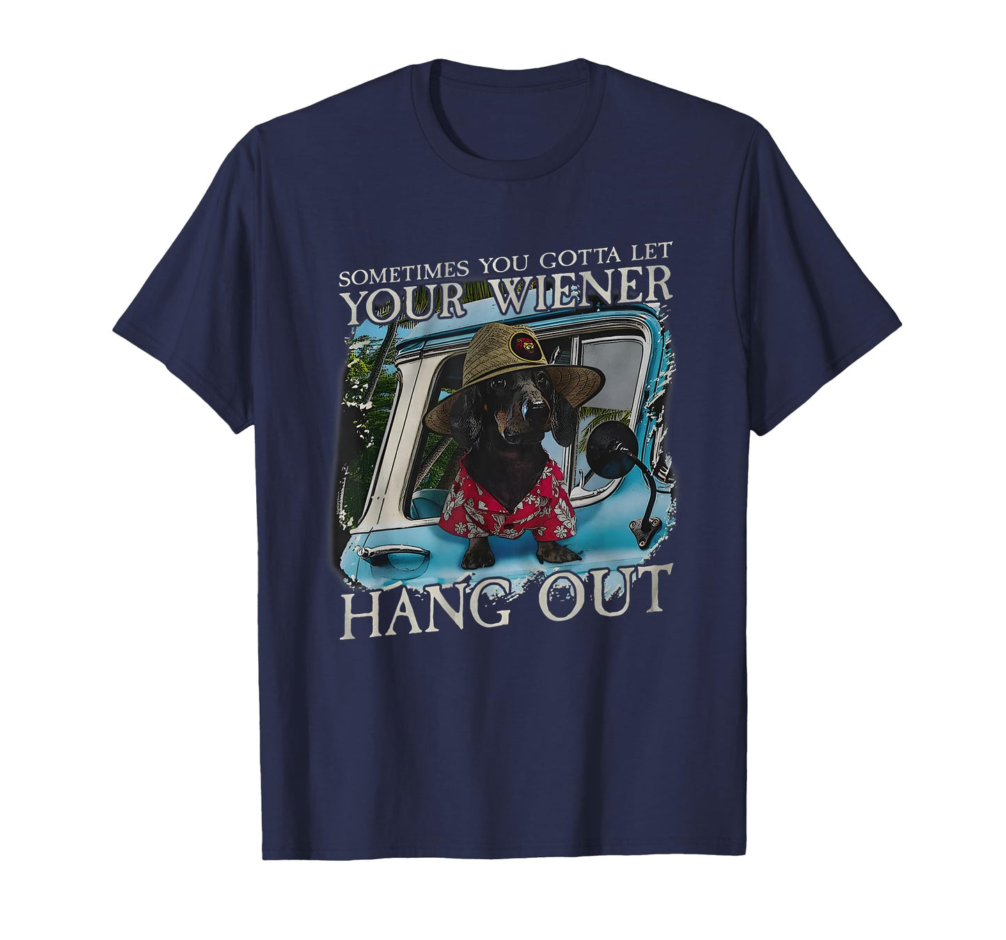 Sometimes You Gotta Let Your Weiner Hang Out T-Shirt
