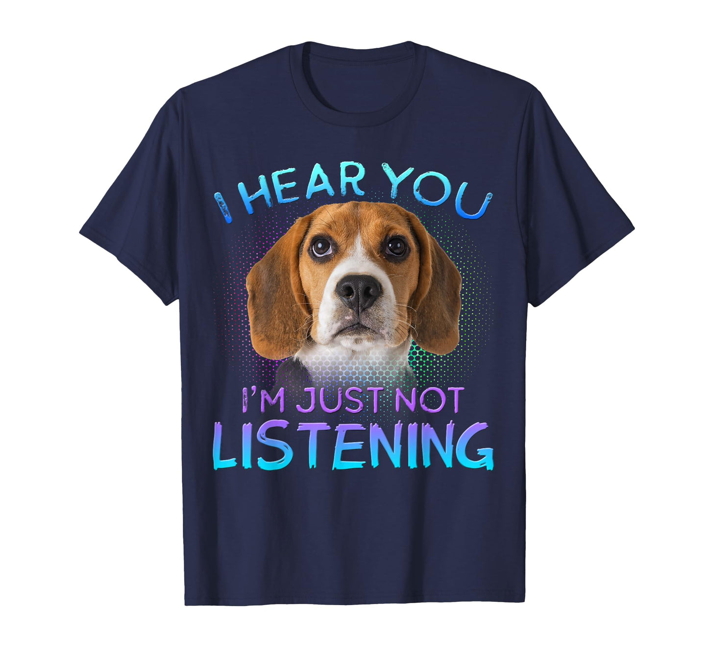 Beagle I Hear You not Listening T-Shirt