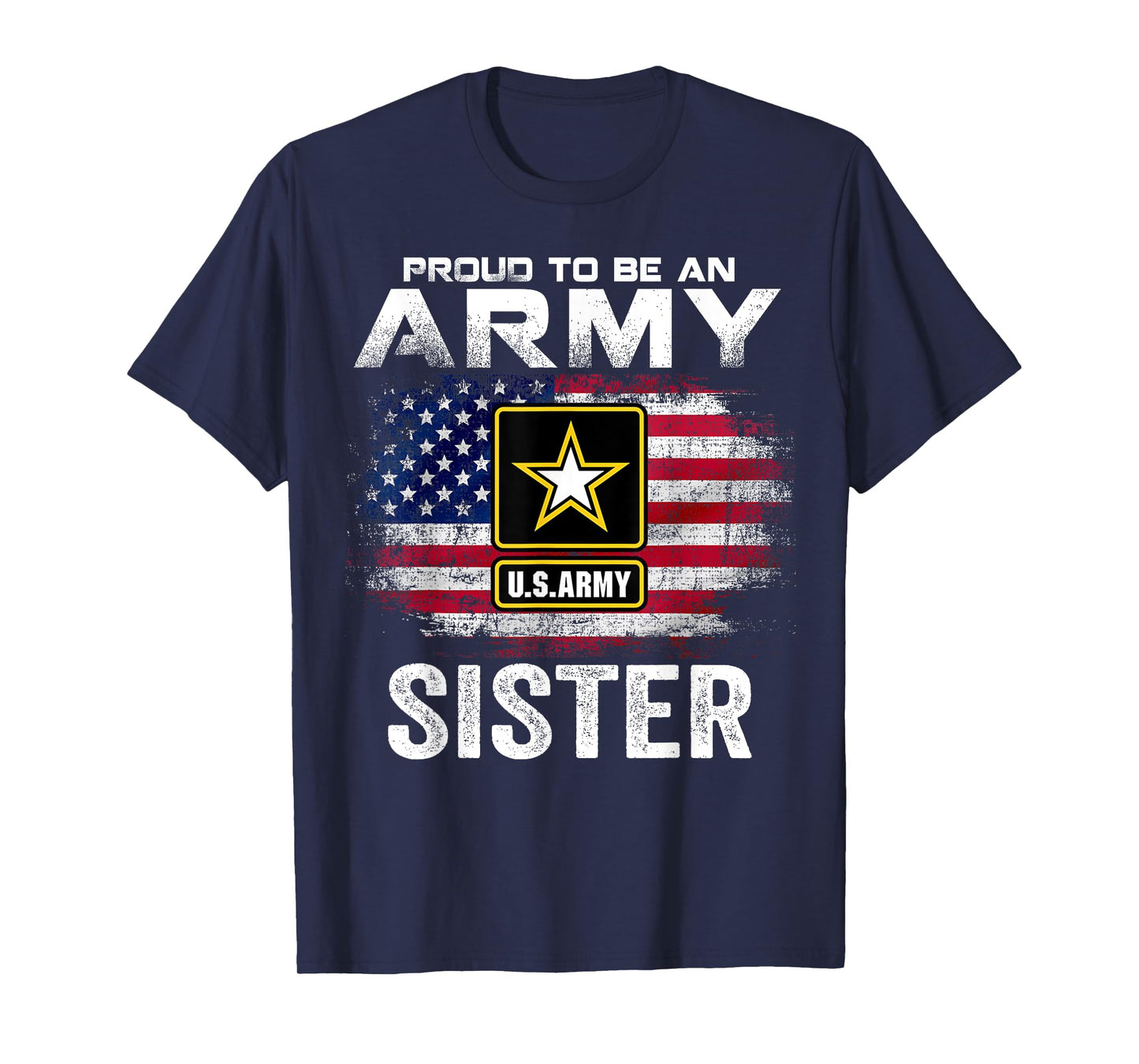 Proud To Be An Army Sister With American Flag Gift Veteran T-Shirt