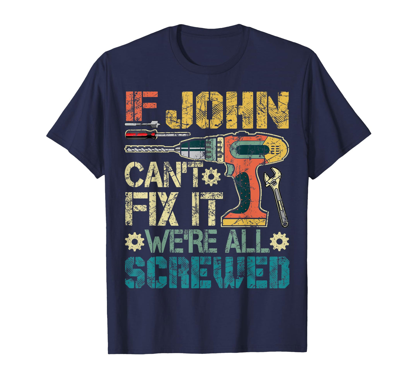 Mens If John Can't Fix it We're All Screwed Funny Fathers Gift T-Shirt