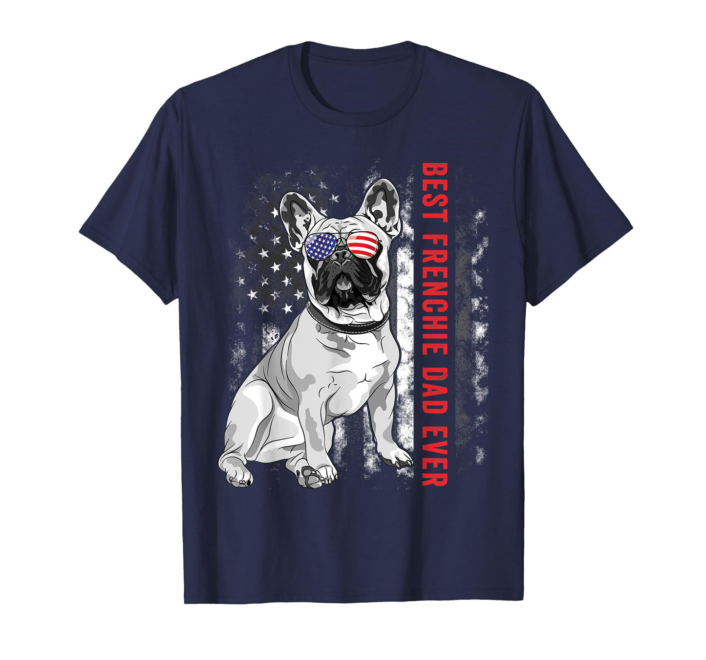 Best Frenchie Dad Ever Daddy French Bulldog Dog Flag Lover Men Women Kids T-Shirt