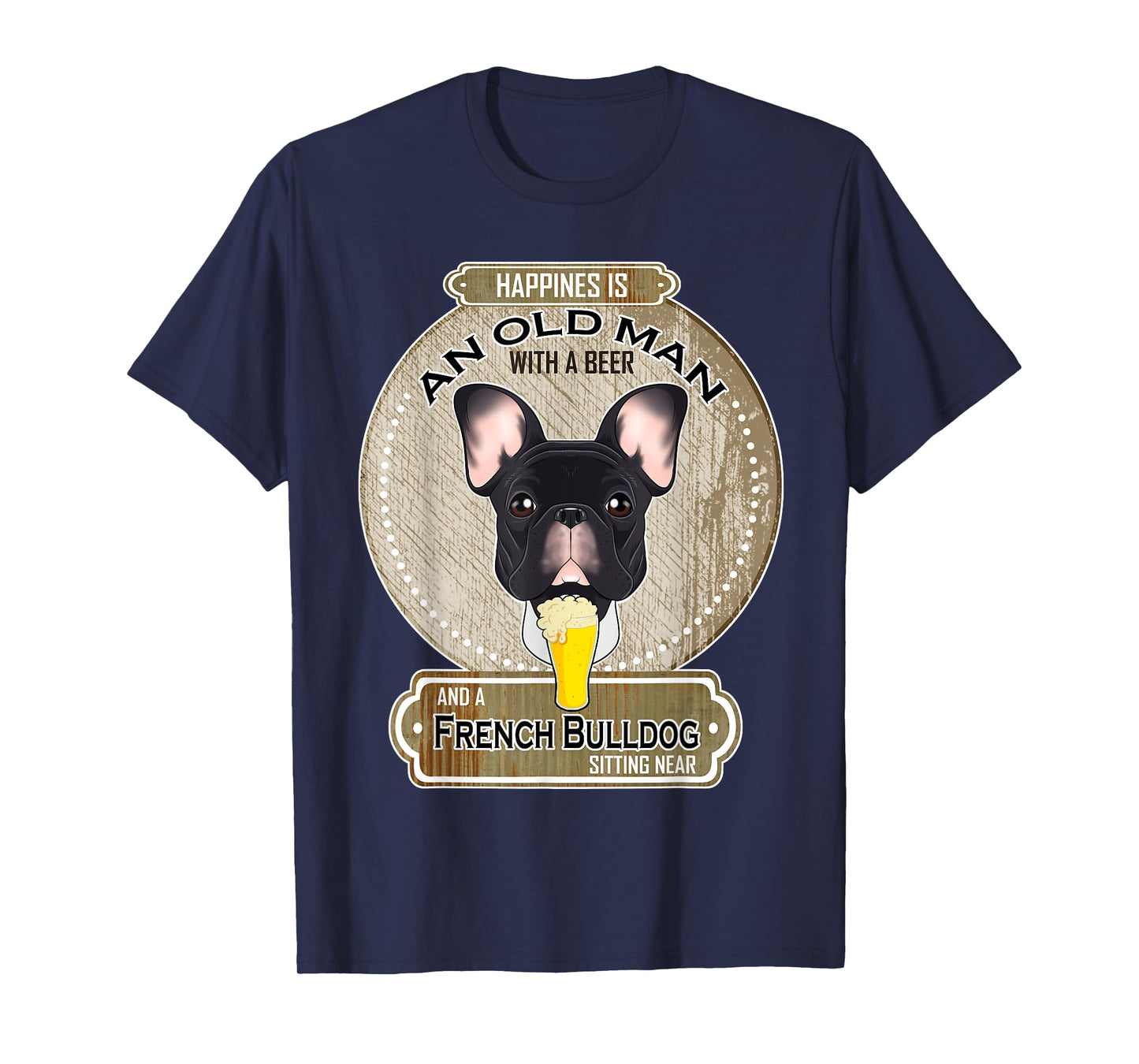 Happiness Is An Old Man With A Beer French Bulldog T-Shirt