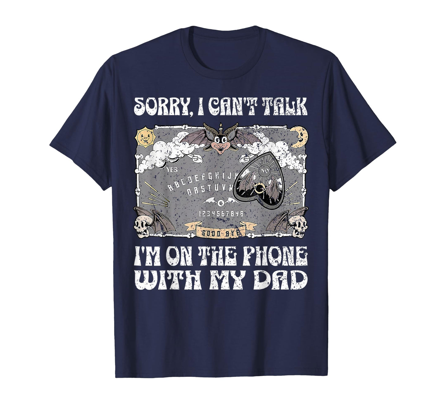 Ouija Board Sorry I Can't Talk I'm On The Phone With My Dad T-Shirt
