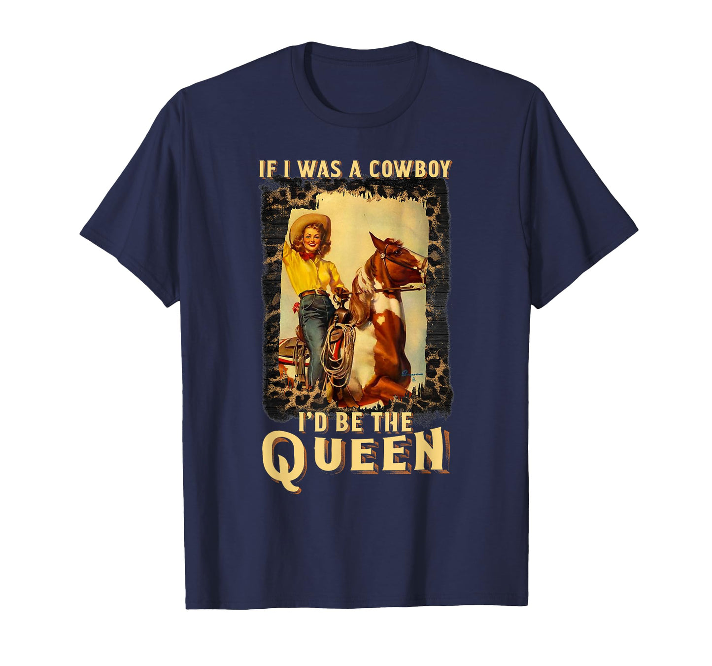 Western Texas Cowgirl If I Was A Cowboy I'd Be The Queen T-Shirt
