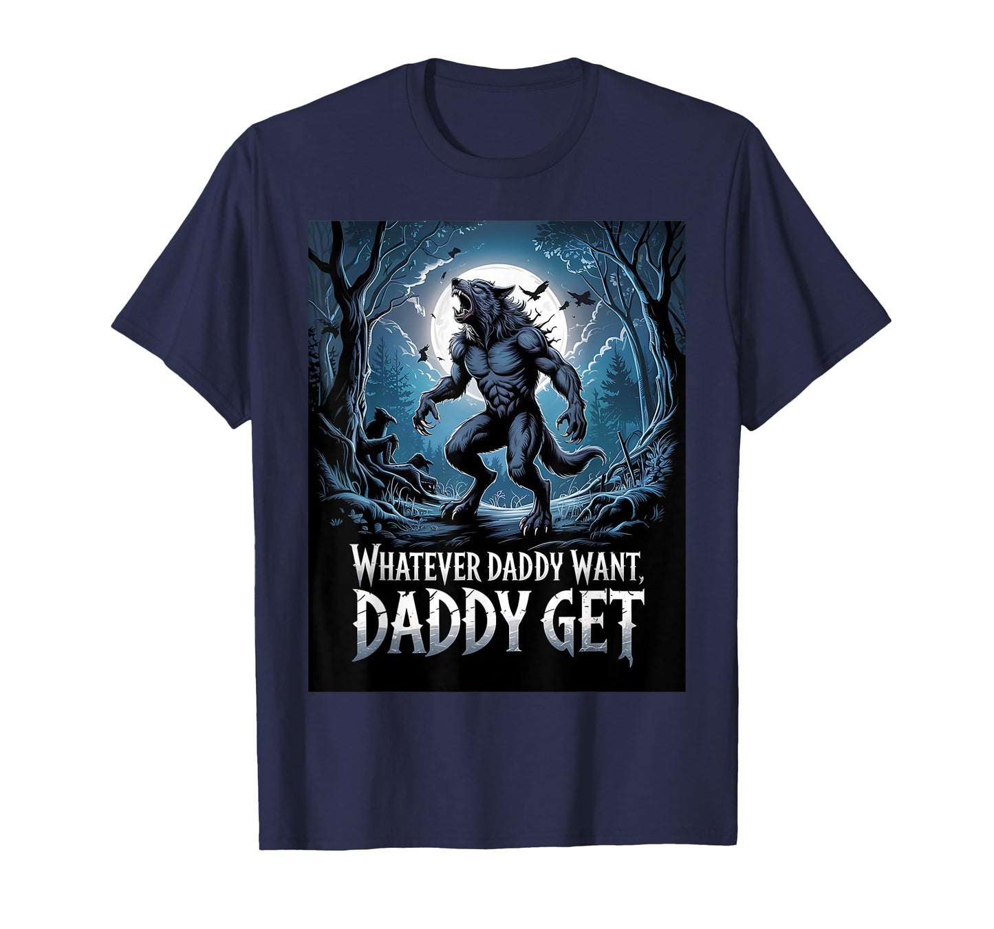 Whatever Daddy Wants Daddy Gets Funny Werewolf Meme T-Shirt