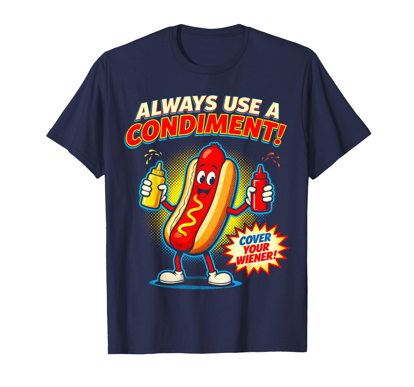 Always Use A Condiment Cover Your Wiener Funny Hot Dogs Pun T-Shirt