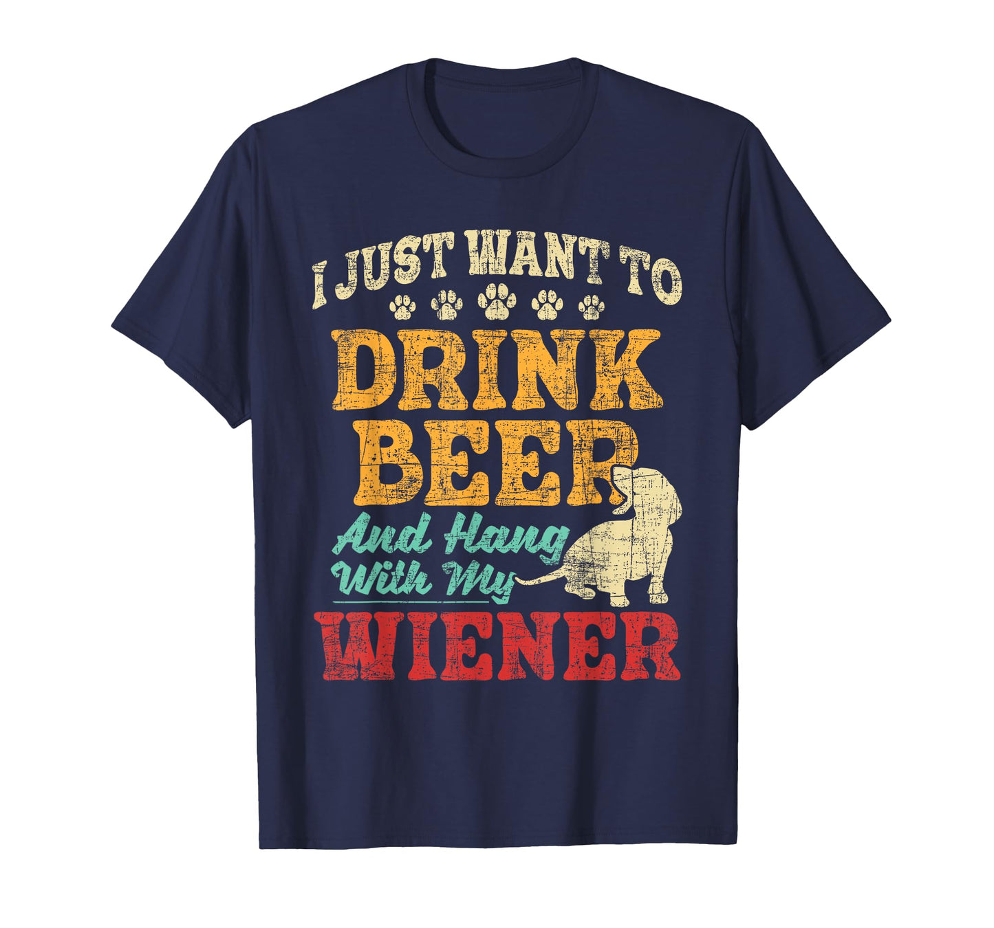 I Just Want To Drink Beer And Hang With Wiener - Dachshund T-Shirt
