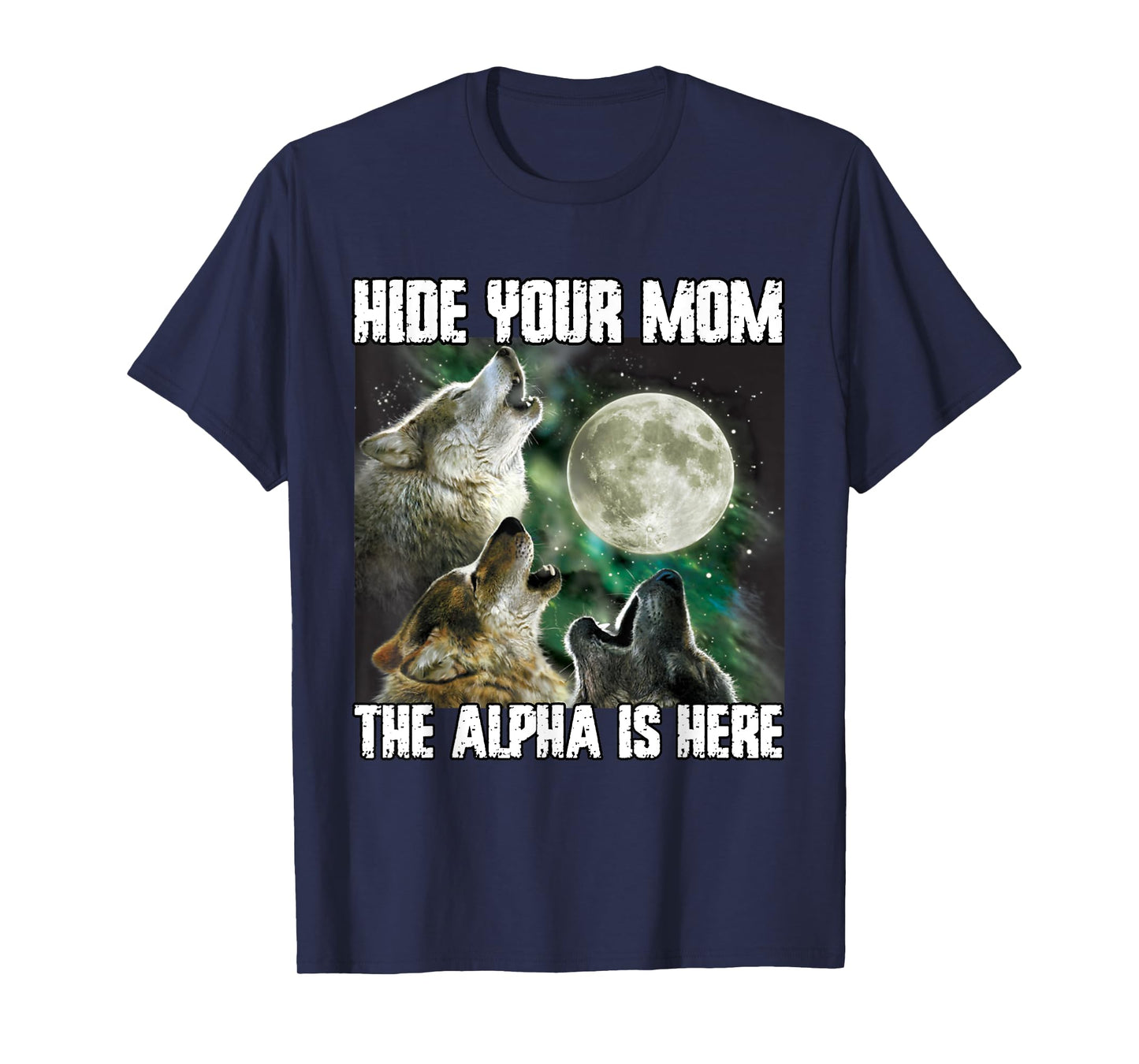 Hide Your Mom The Alpha Is Here Funny Werewolf Wolf Meme T-Shirt