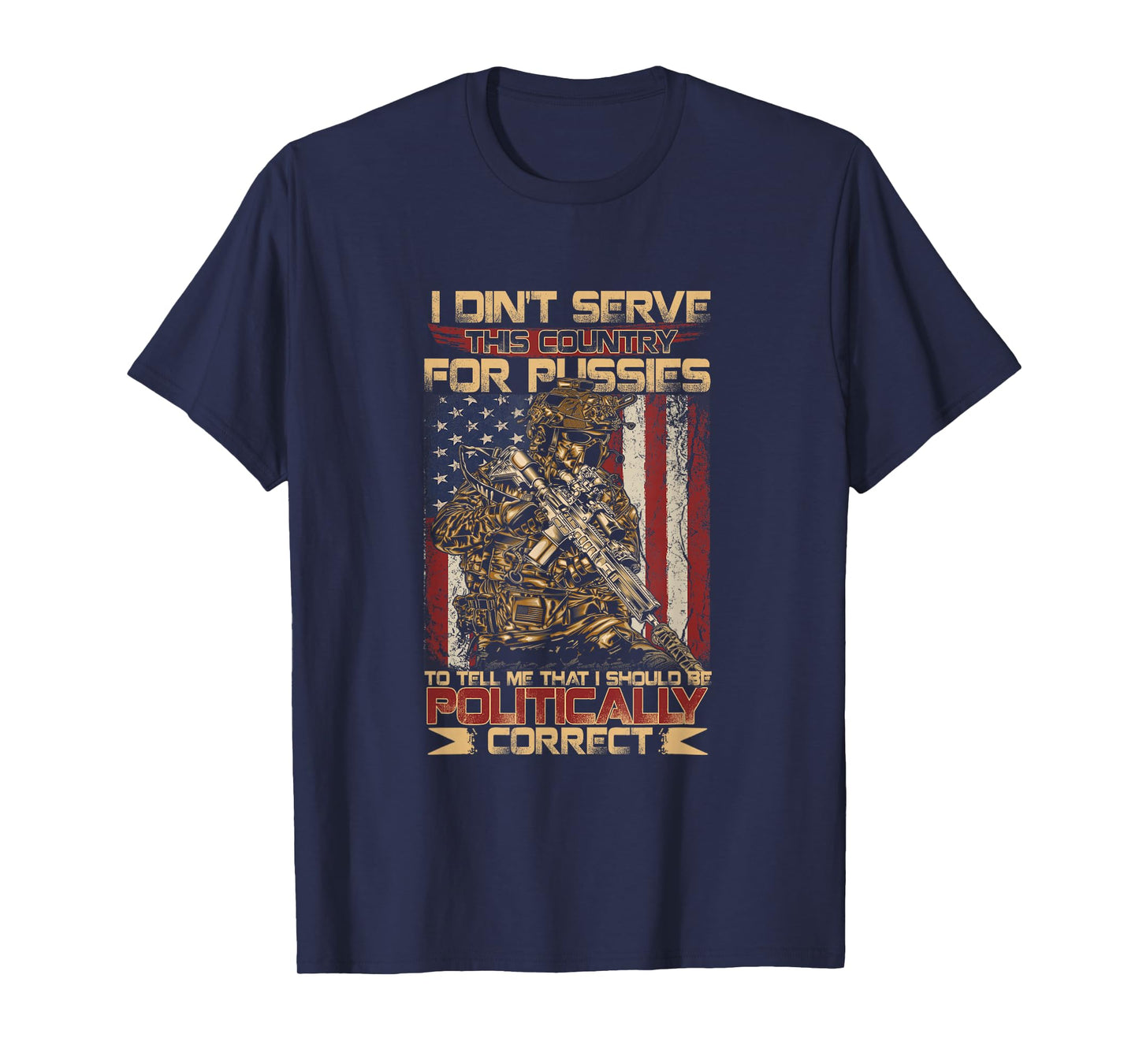 I Didn't Serve This Country for Pussies to Tell Me T-Shirt