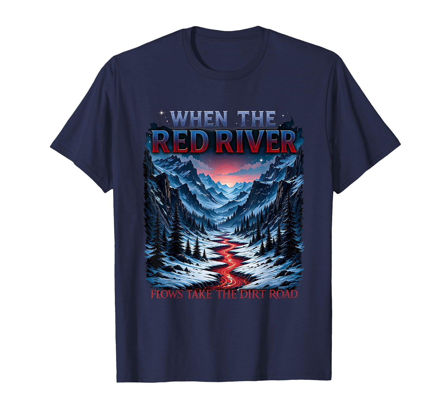 When Red River Flows Humor Hiking Take Dirt Road Outdoors T-Shirt