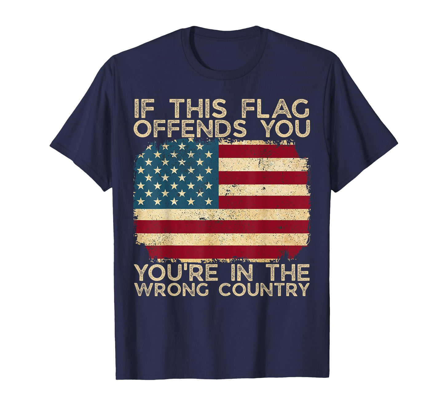 If This Flag Offends You You're in the Wrong Country Us Flag T-Shirt