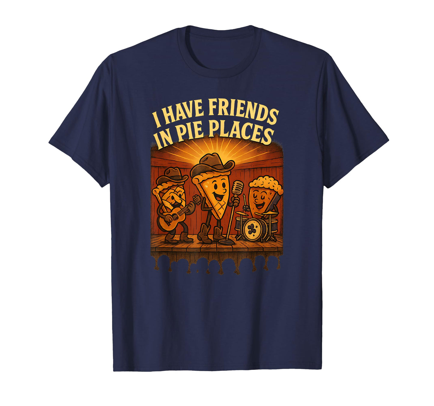 I Have Friends in Pie Places Country Music Dessert Pun T-Shirt