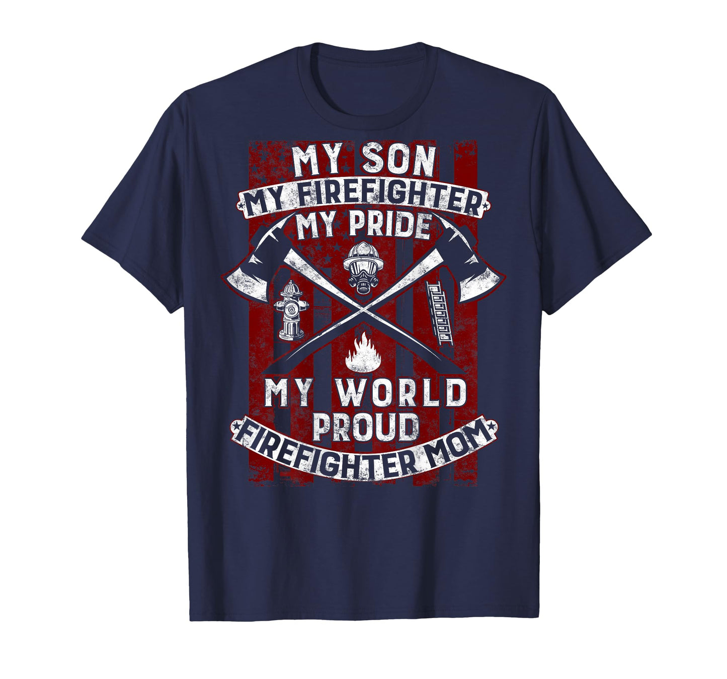 My Son My Firefighter Hero | Proud Firefighter Mom Mother T-Shirt
