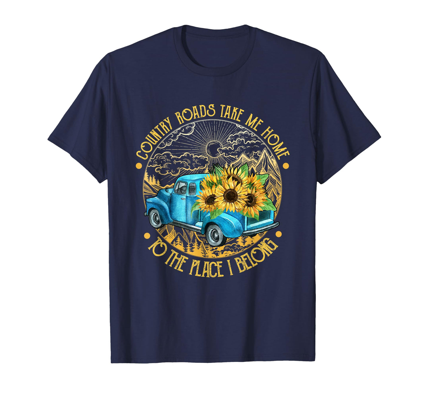 Country roads take me home to the place i belong T-Shirt