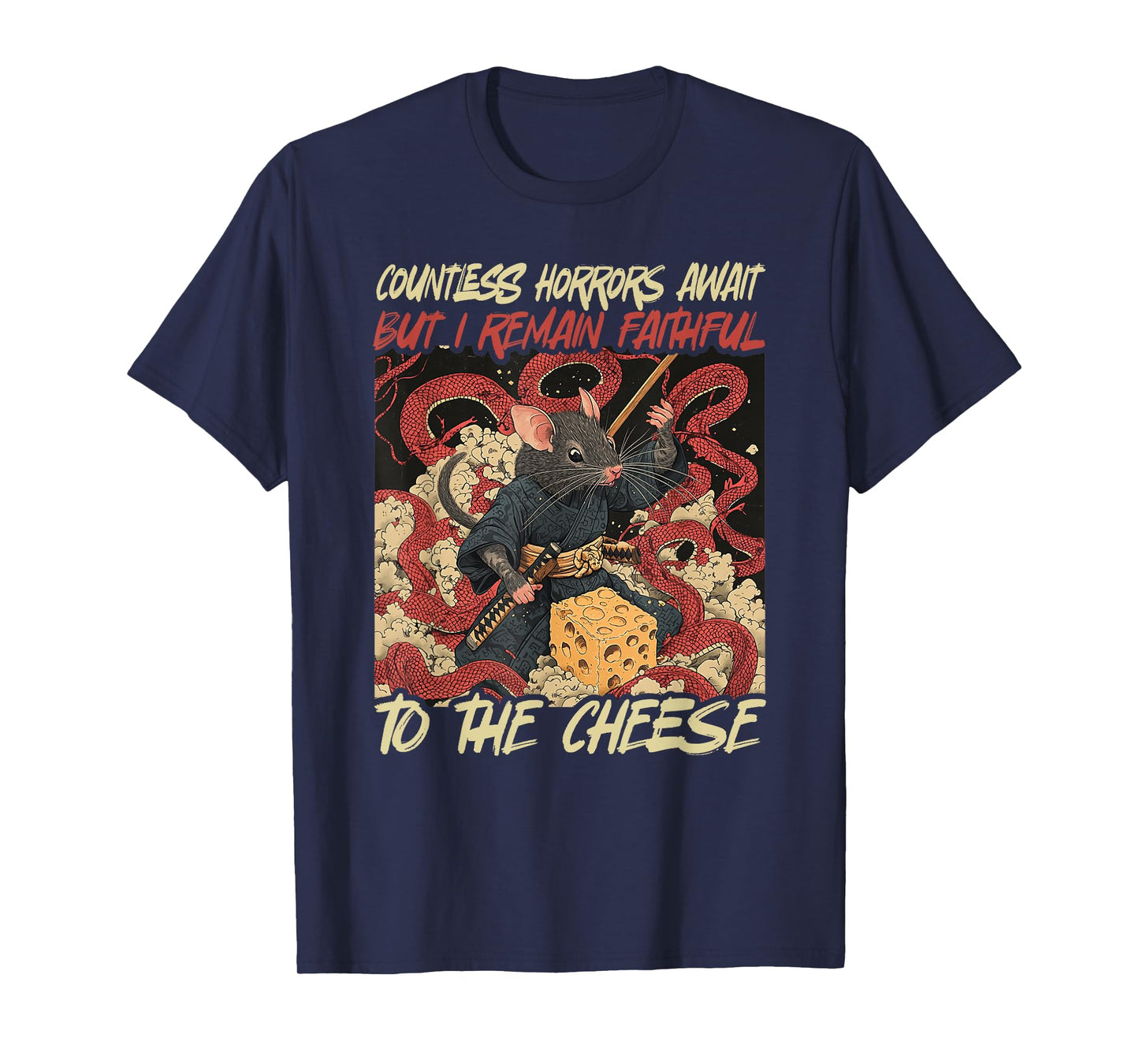Countless Horrors Await But I Remain Faithful To The Cheese T-Shirt