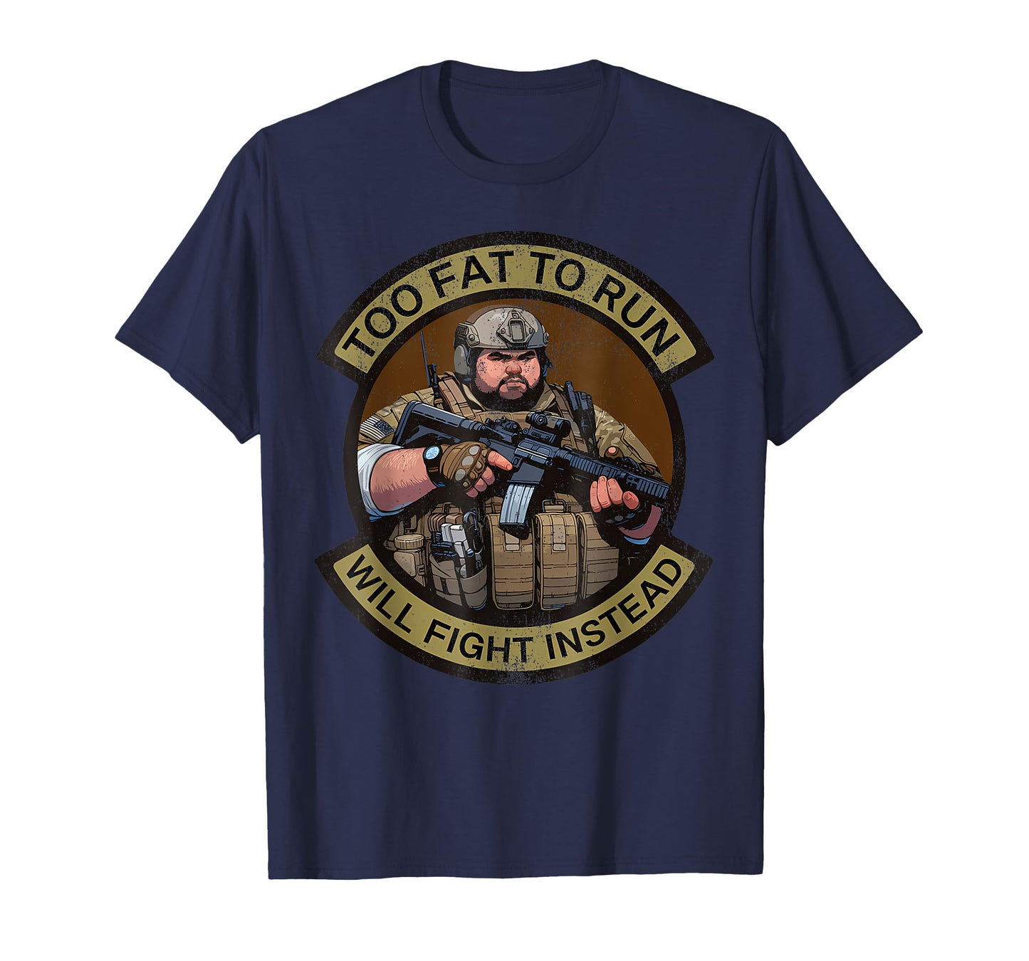 Too Fat To Run Will Fight Instead Overweight Military Funny T-Shirt