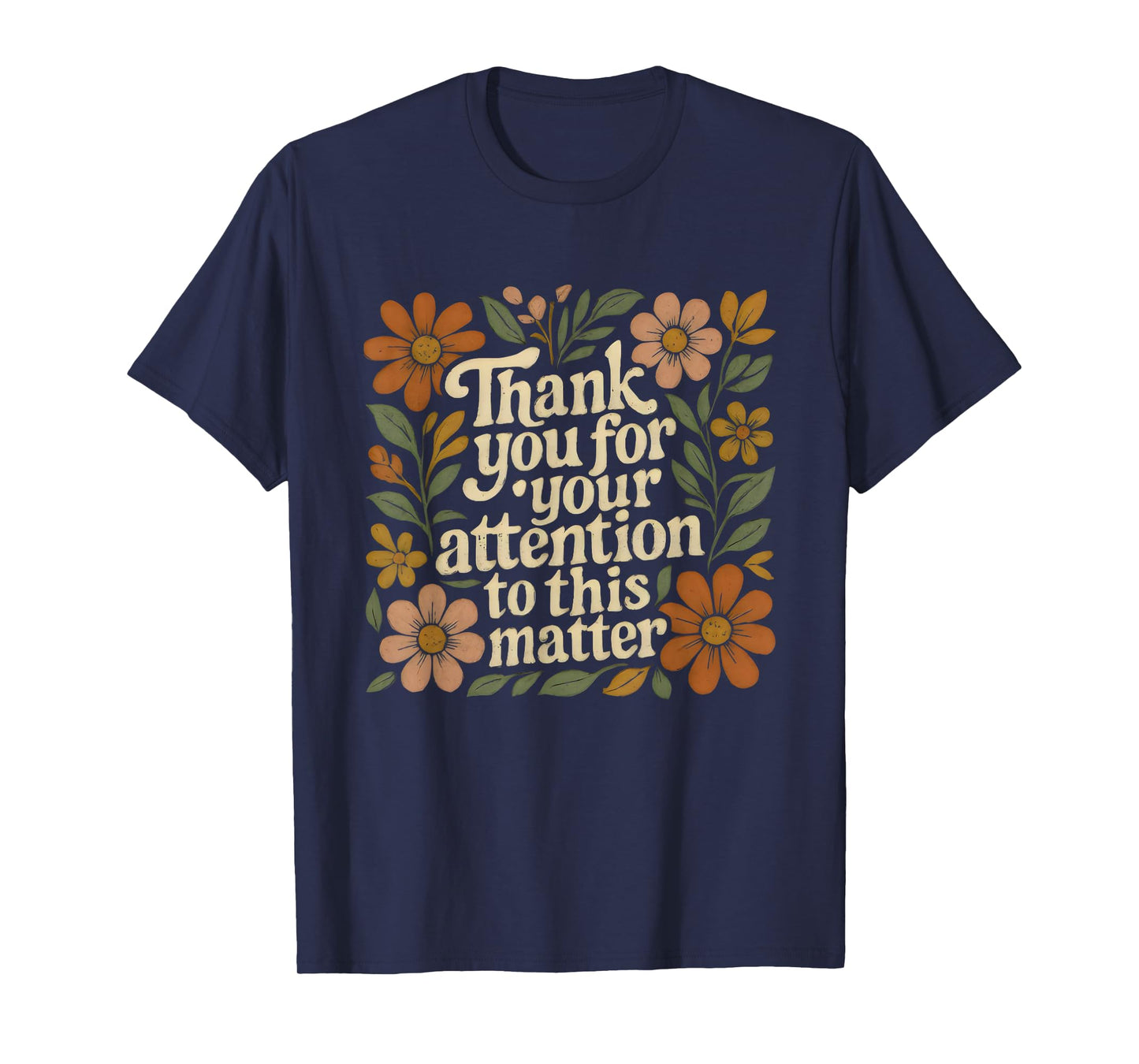 Boho Floral Thank You for Your Attention to This Matter T-Shirt