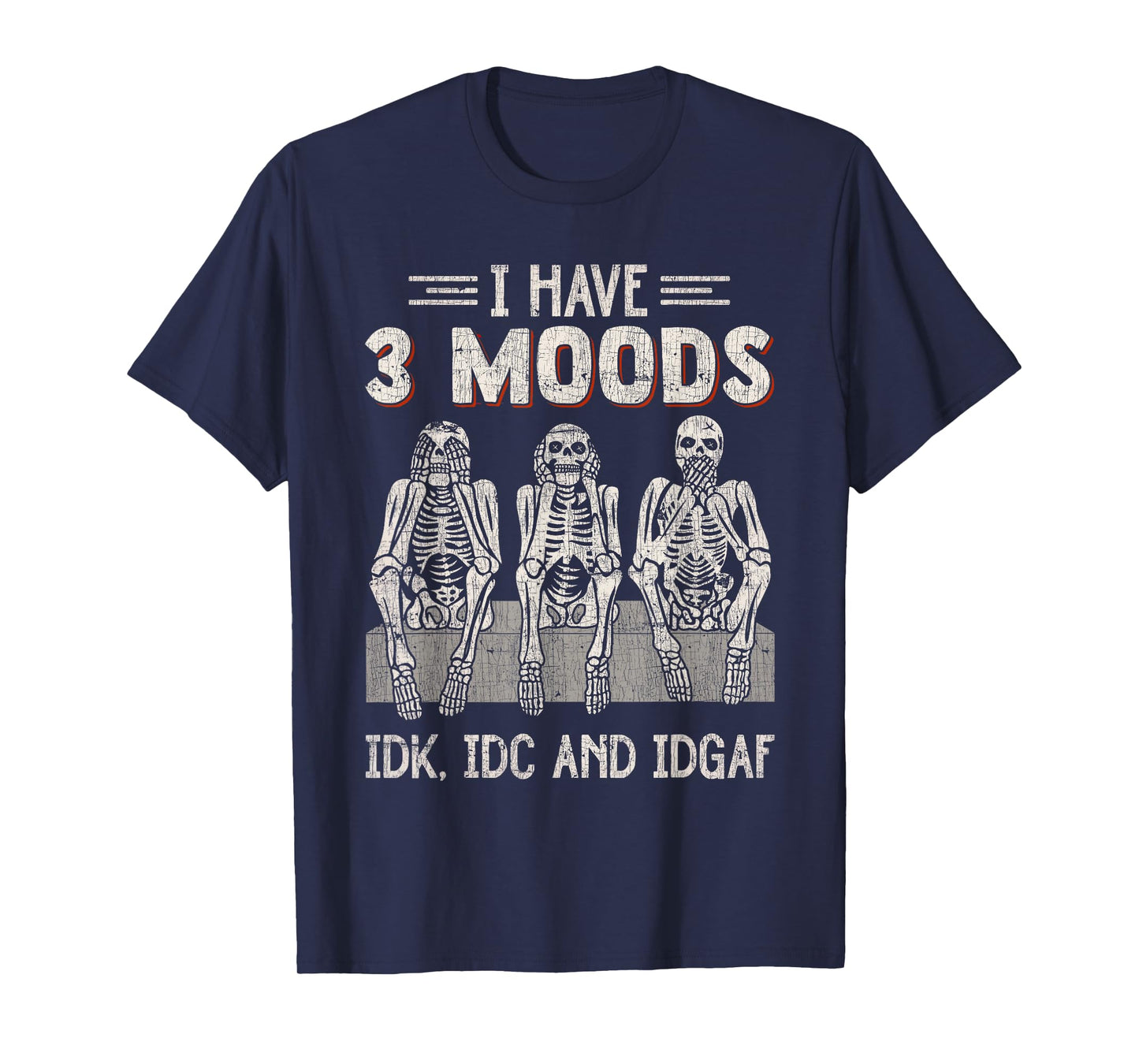 I Have 3 Moods IDK IDC And IDGAF Skeleton Careless T-Shirt