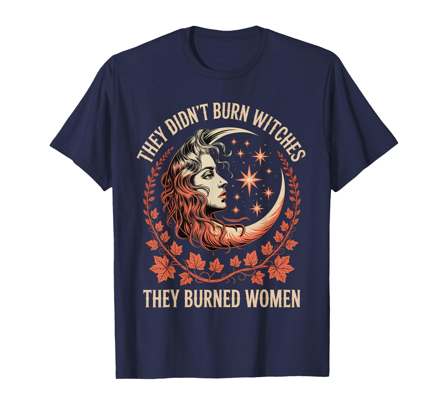They Didn't Burn Witches They Burned Women Feminist T-Shirt