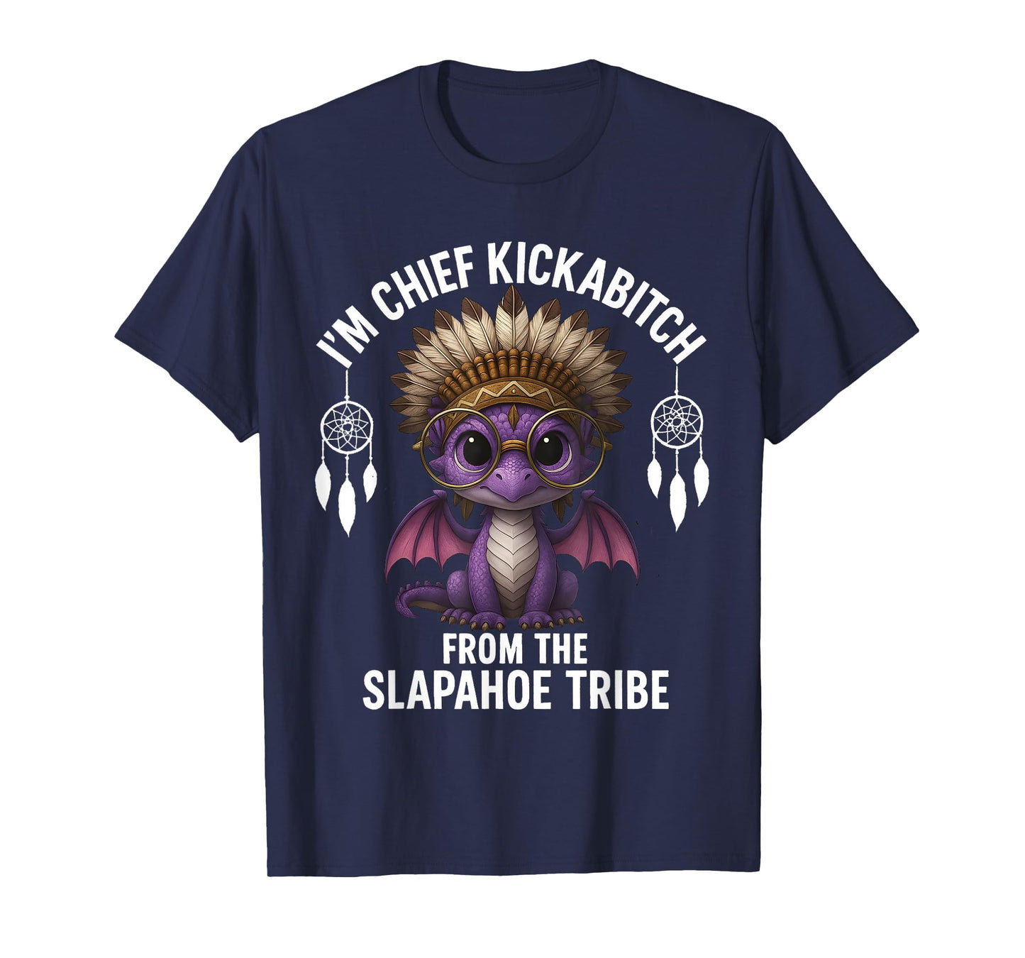 I'm Chief Kickabitch From Dragon Funny Sarcasm Saying Quote T-Shirt