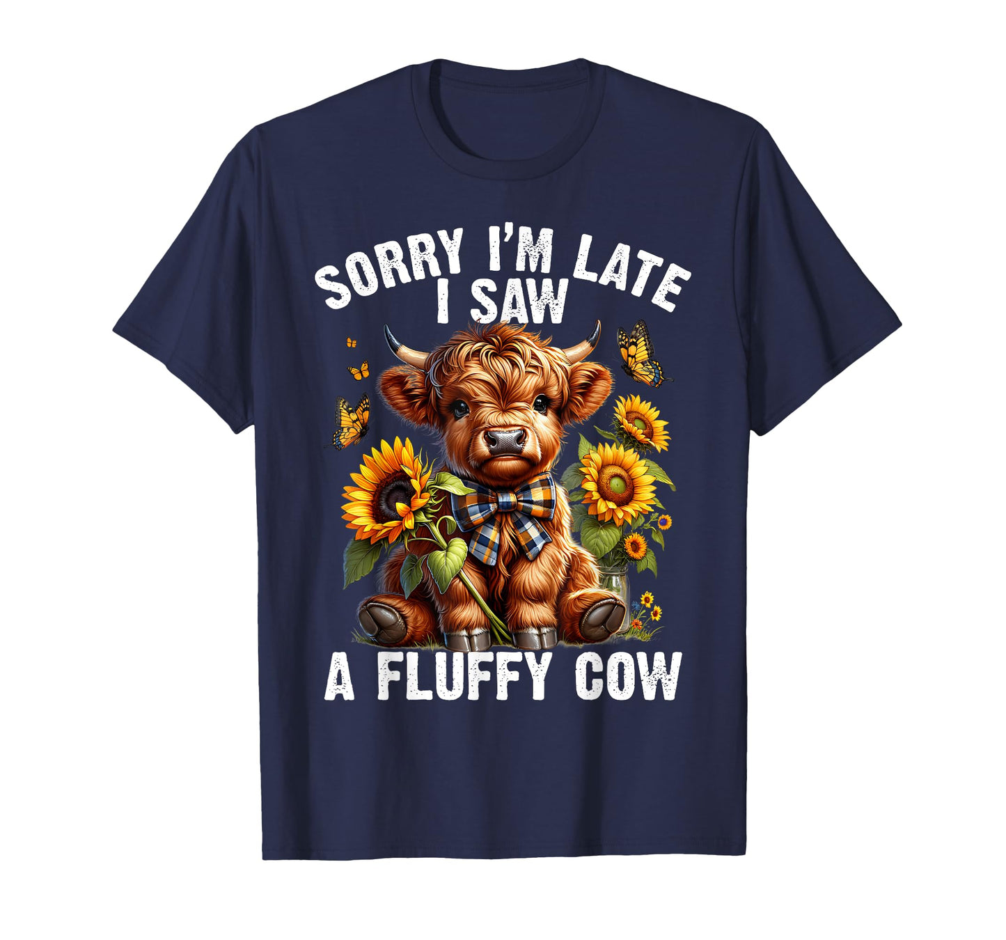 Sunflower Highland Cow Sorry I'm Late I Saw A Fluffy Cow T-Shirt