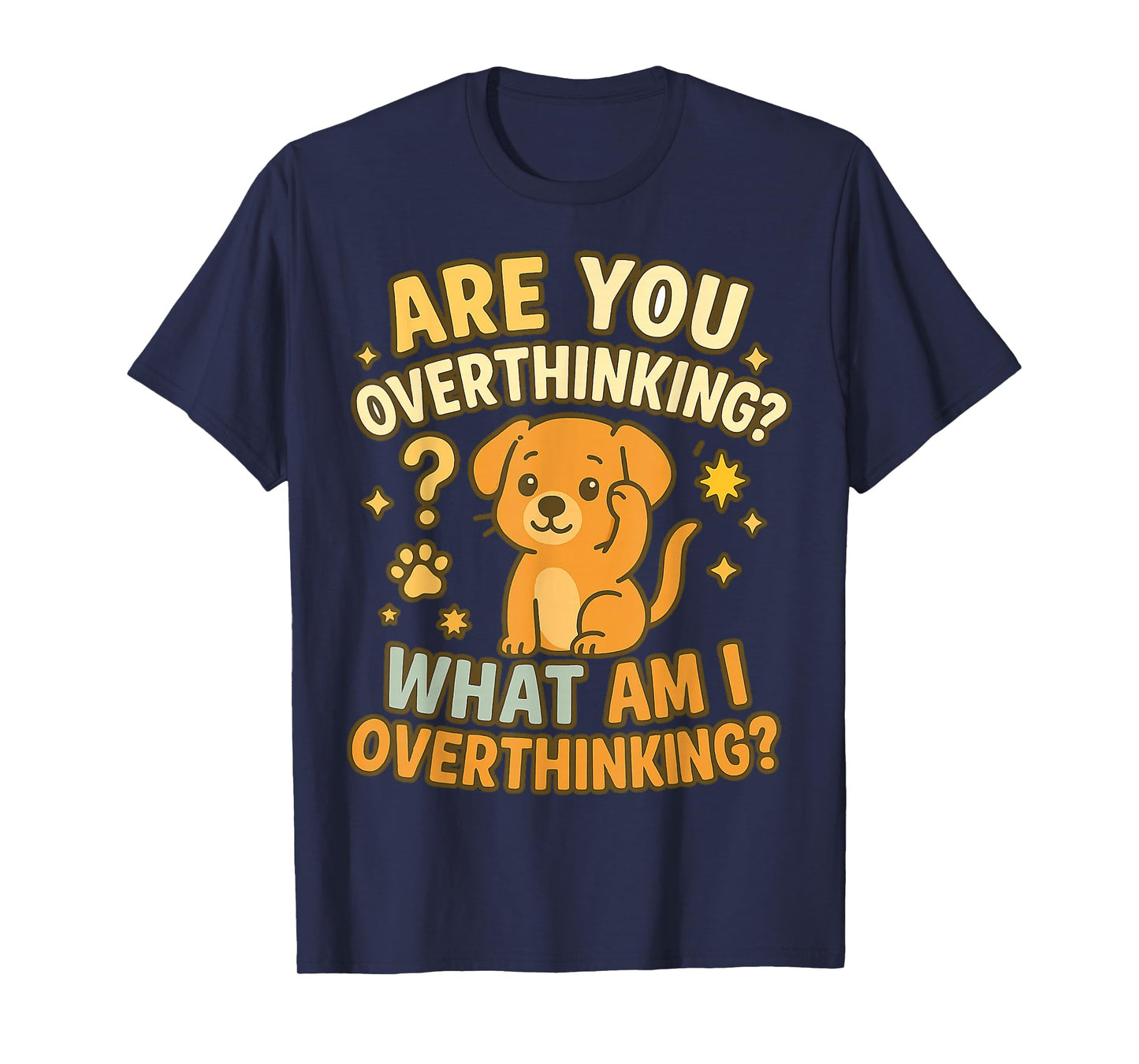 are You Overthinking What Am I Overthinking Dog Design T-Shirt