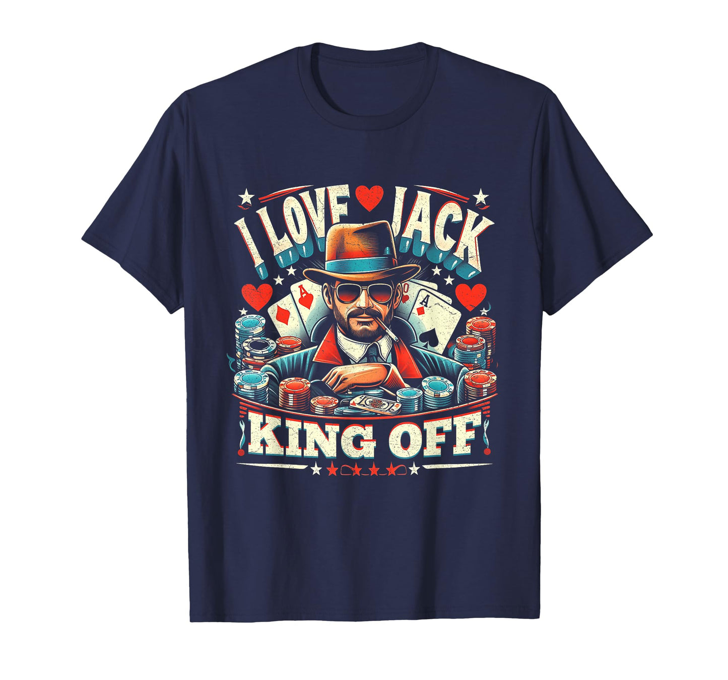 Casino Poker Player Quote I Love Jack King Off Gambling T-Shirt
