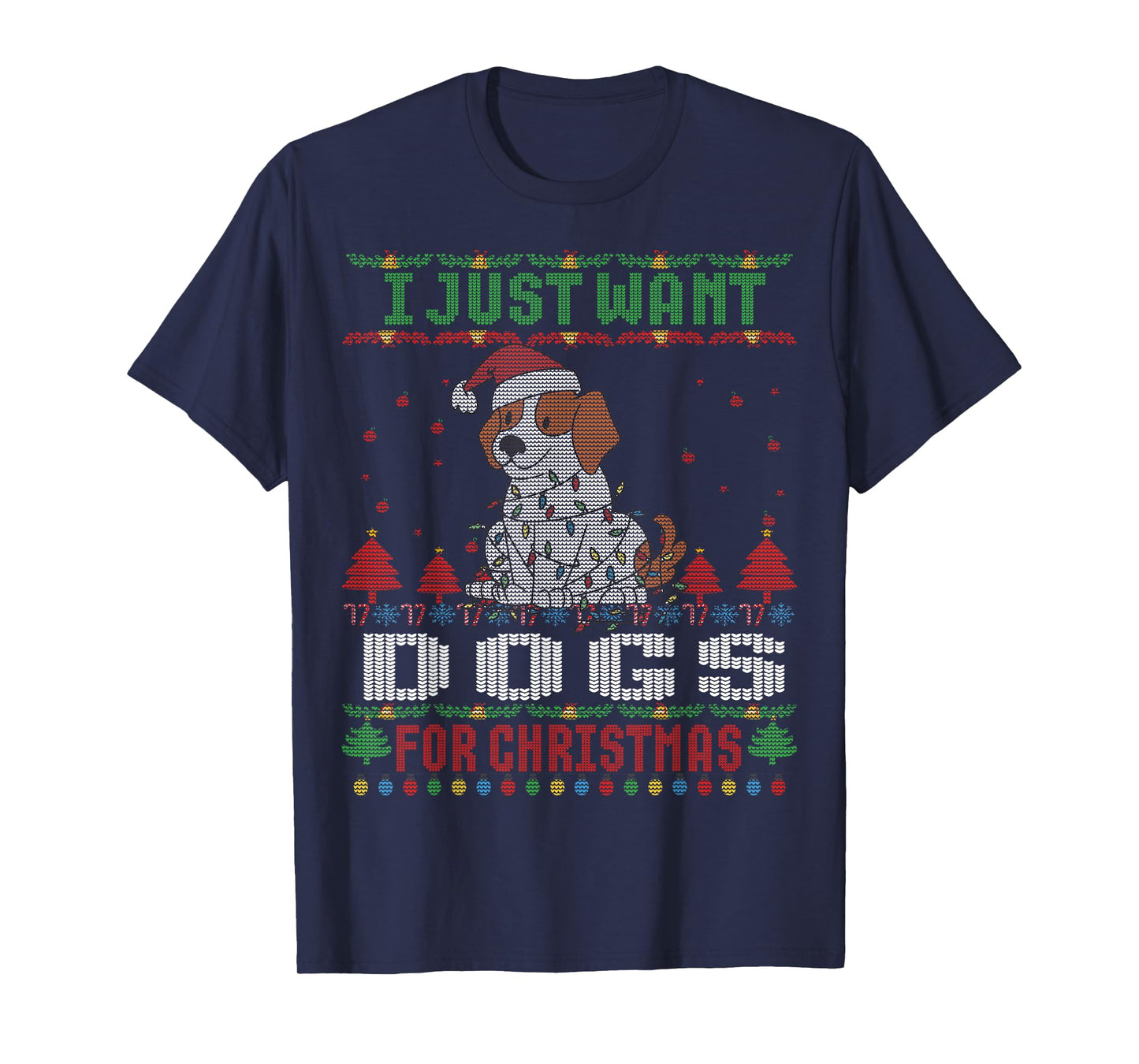 I just Want Dogs for Ugly Christmas Sweater Xmas T-Shirt