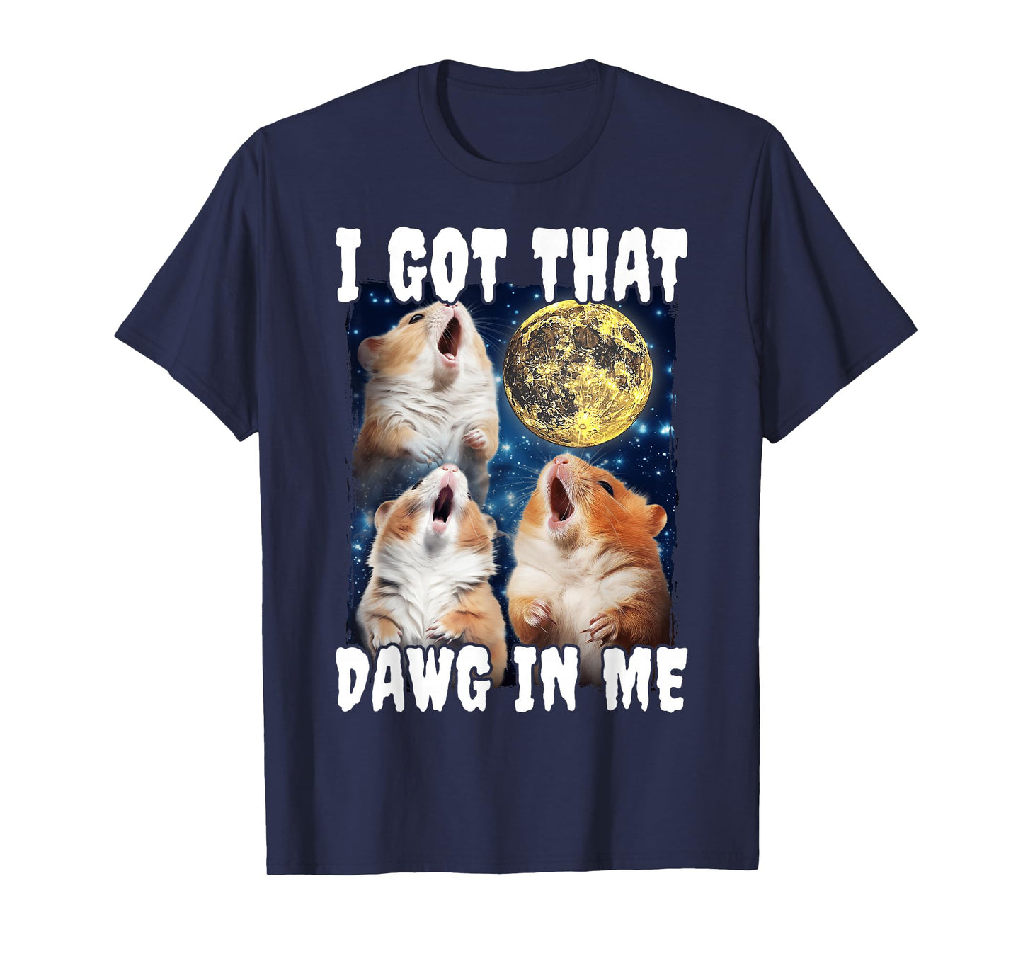 I Got That Dawg In Me Hamster T-Shirt
