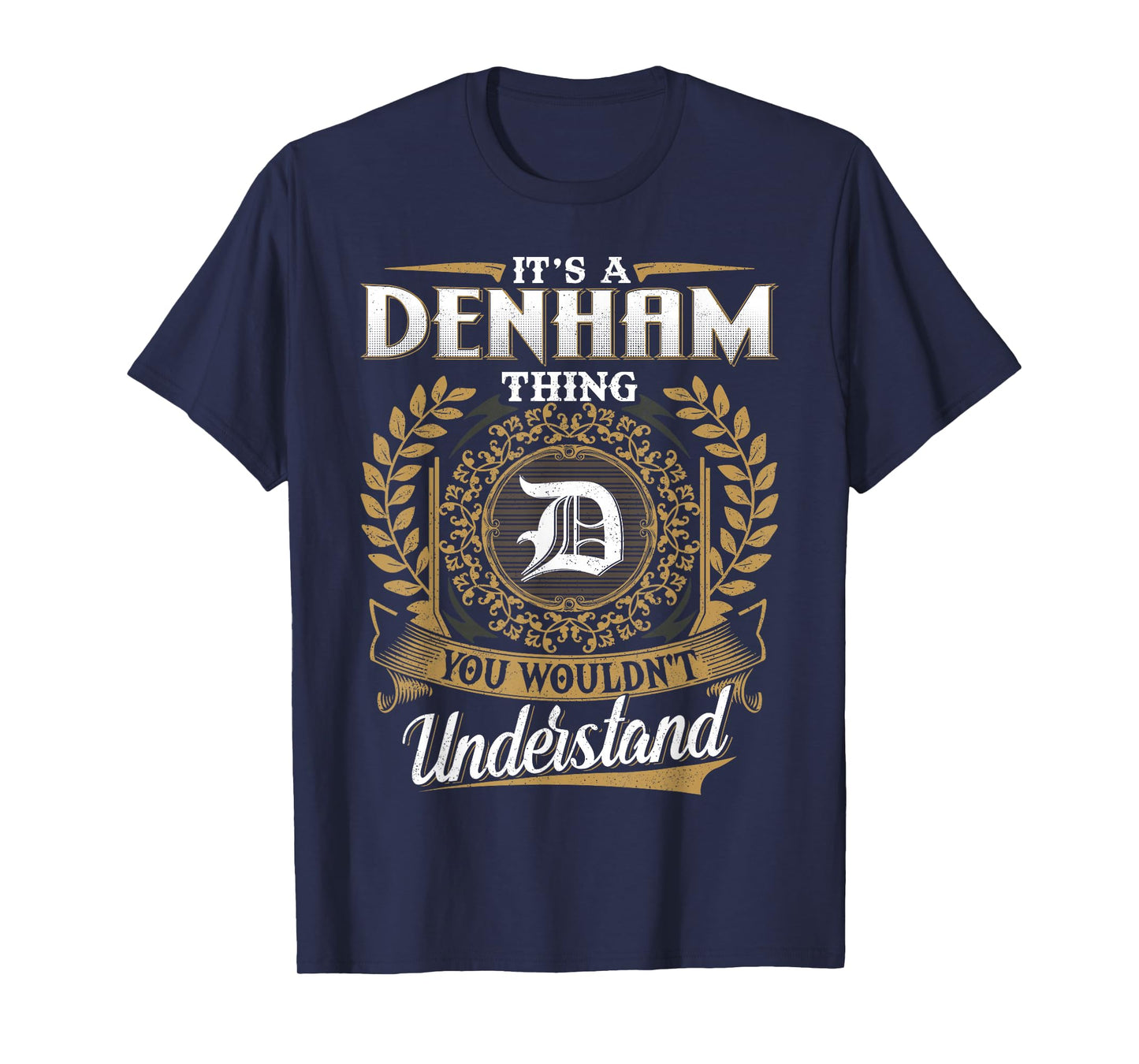 It's A Denham Thing You Wouldn't Understand Name Classic T-Shirt